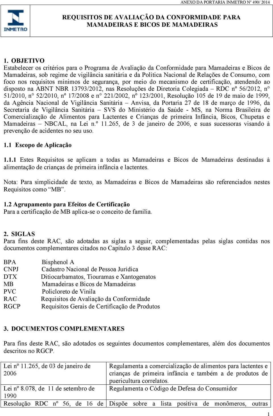 com foco nos requisitos mínimos de segurança, por meio do mecanismo de certificação, atendendo ao disposto na, nas Resoluções de Diretoria Colegiada RDC nº 56/2012, n 51/2010, n 52/2010, nº 17/2008 e