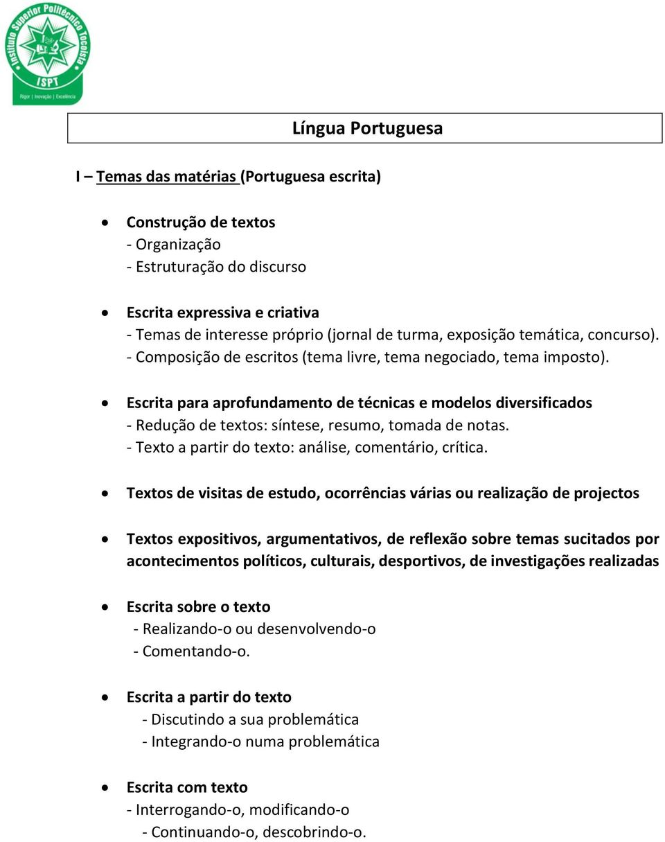 Escrita para aprofundamento de técnicas e modelos diversificados - Redução de textos: síntese, resumo, tomada de notas. - Texto a partir do texto: análise, comentário, crítica.