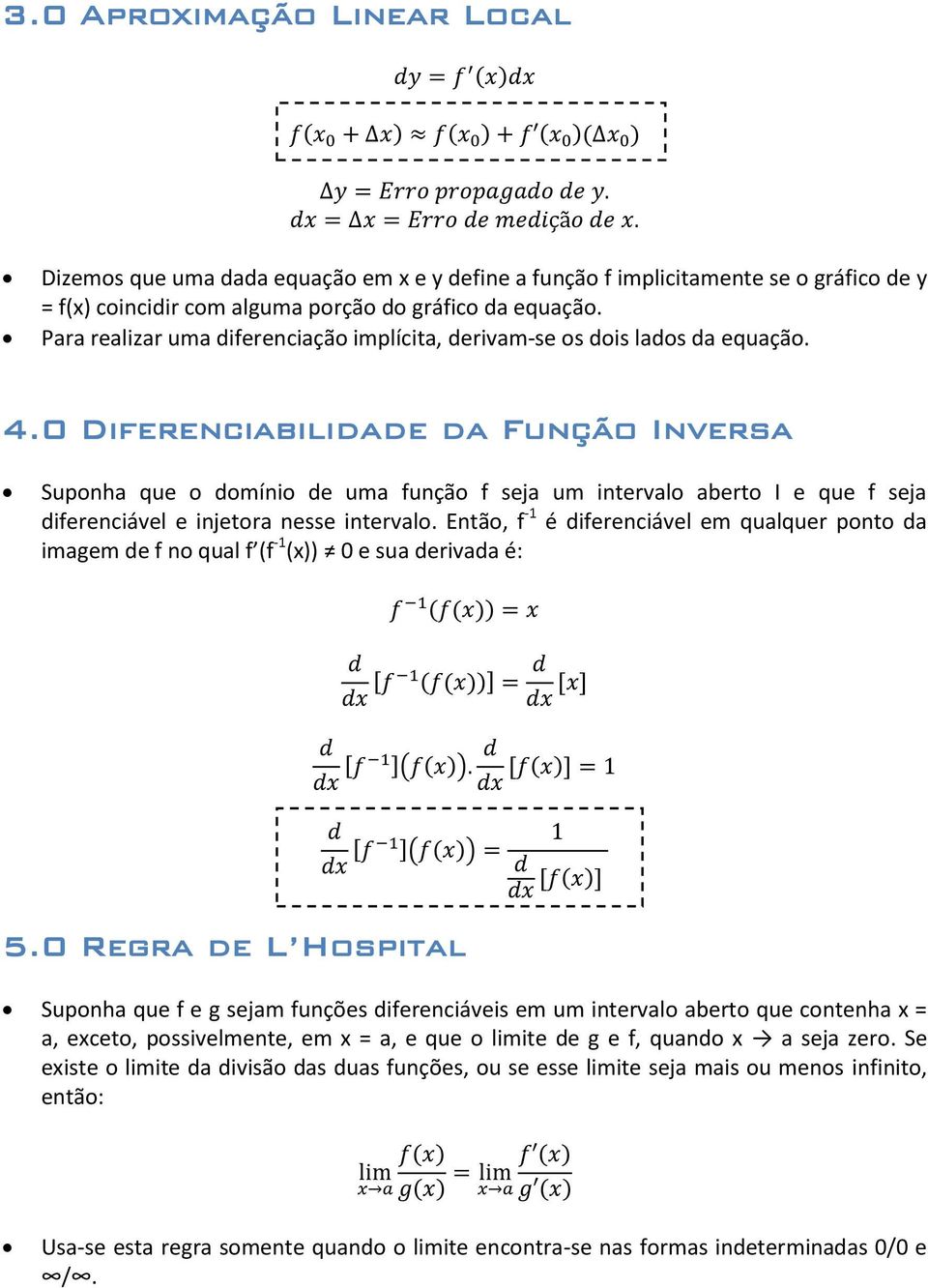 0 Diferenciabilidade da Função Inversa Suponha que o domínio de uma função f seja um intervalo aberto I e que f seja diferenciável e injetora nesse intervalo.