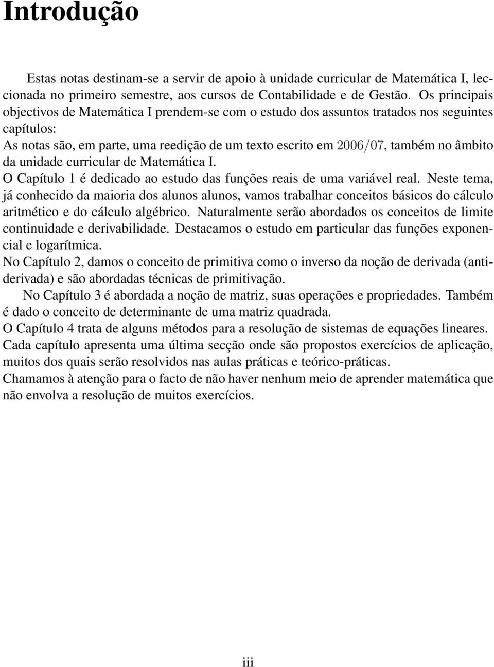 da unidade curricular de Matemática I. O Capítulo 1 é dedicado ao estudo das funções reais de uma variável real.