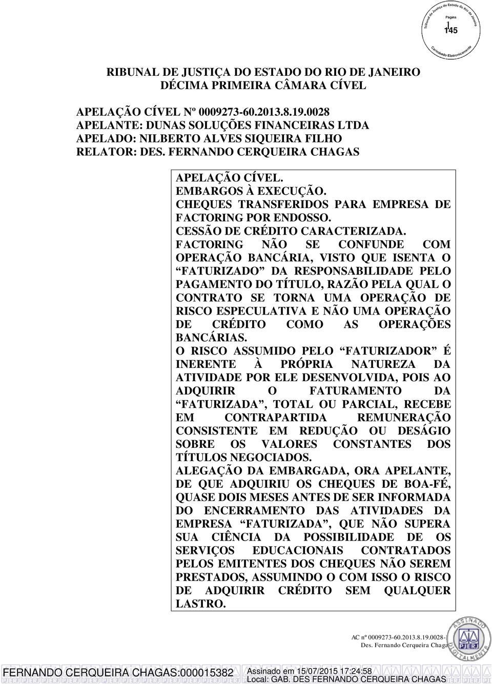 CHEQUES TRANSFERIDOS PARA EMPRESA DE FACTORING POR ENDOSSO. CESSÃO DE CRÉDITO CARACTERIZADA.