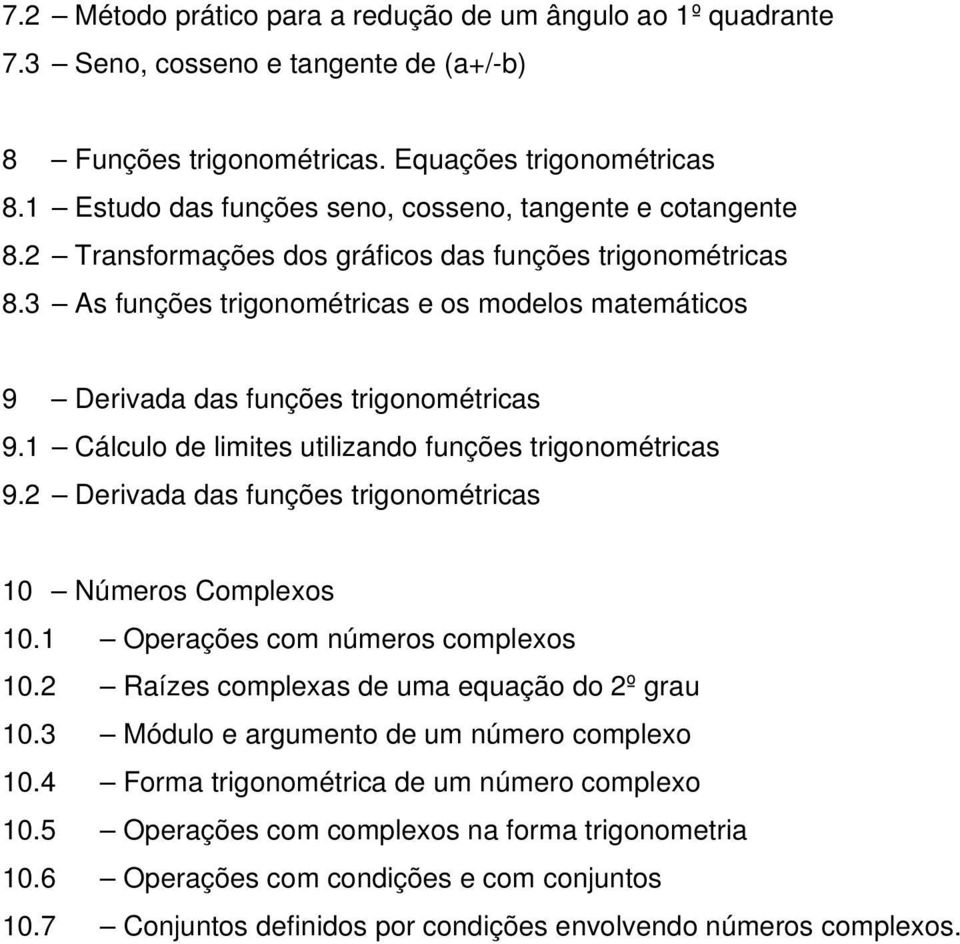 3 As funções trigonométricas e os modelos matemáticos 9 Derivada das funções trigonométricas 9.1 Cálculo de limites utilizando funções trigonométricas 9.