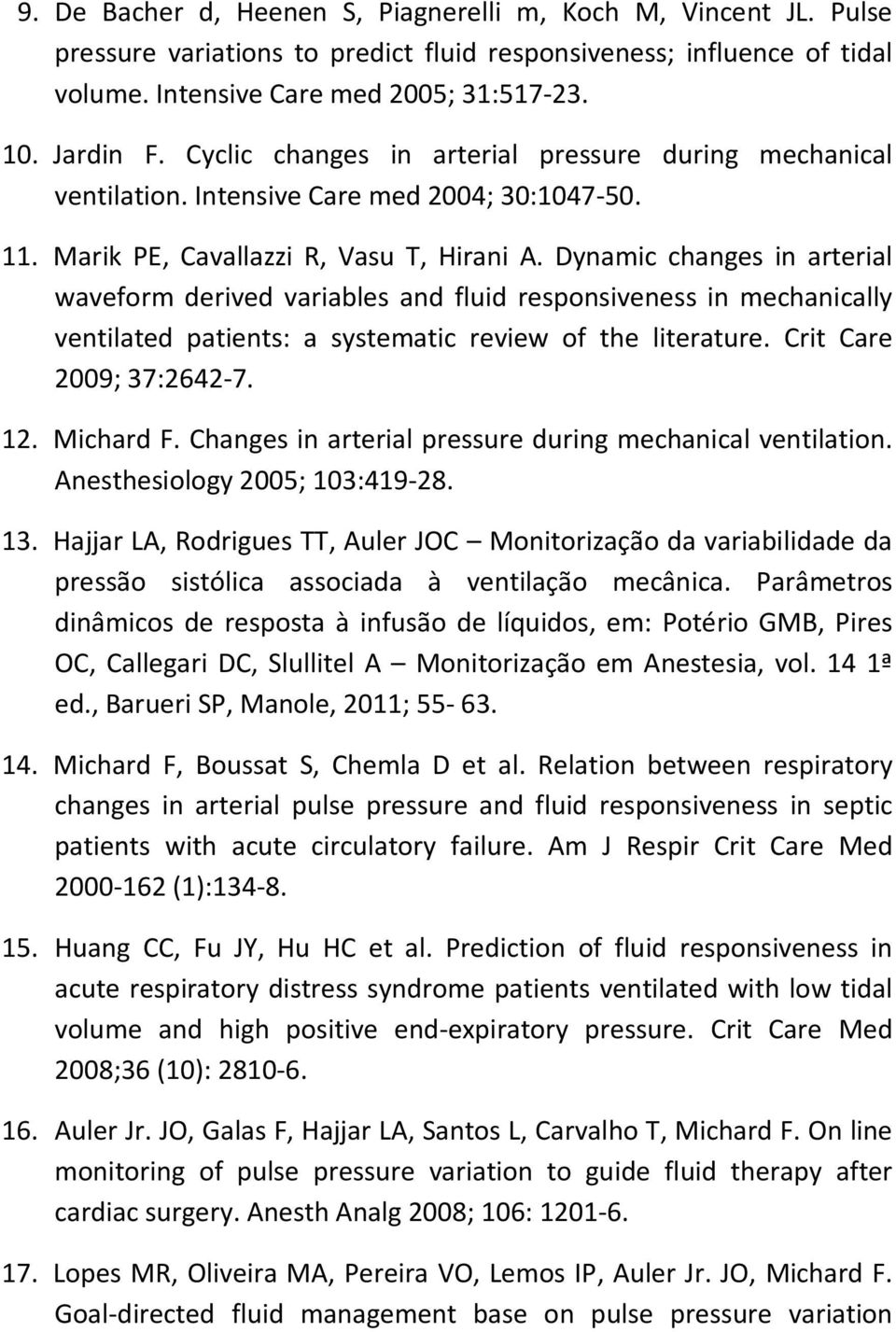 Dynamic changes in arterial waveform derived variables and fluid responsiveness in mechanically ventilated patients: a systematic review of the literature. Crit Care 2009; 37:2642-7. 12. Michard F.