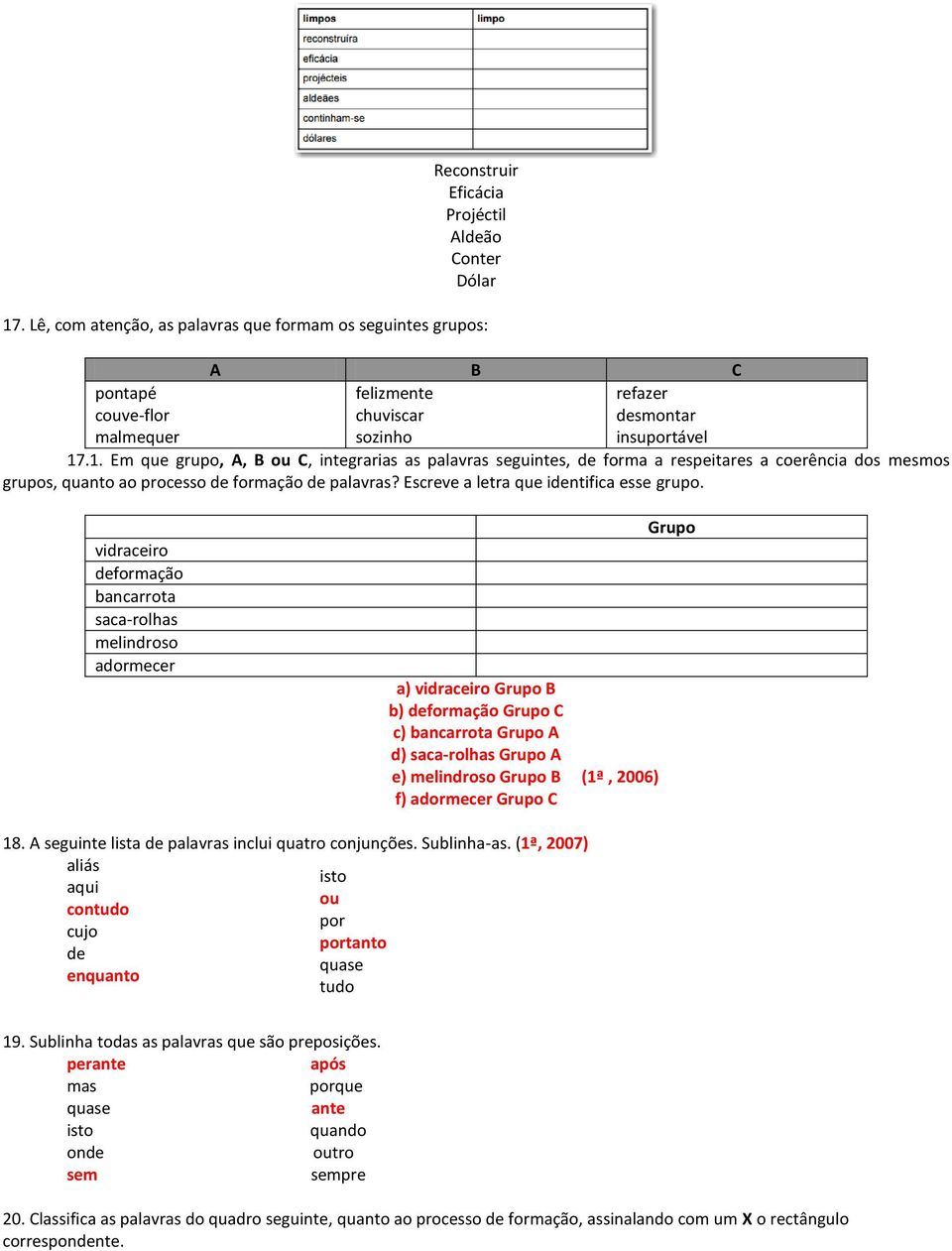 .1. Em que grupo, A, B ou C, integrarias as palavras seguintes, de forma a respeitares a coerência dos mesmos grupos, quanto ao processo de formação de palavras?