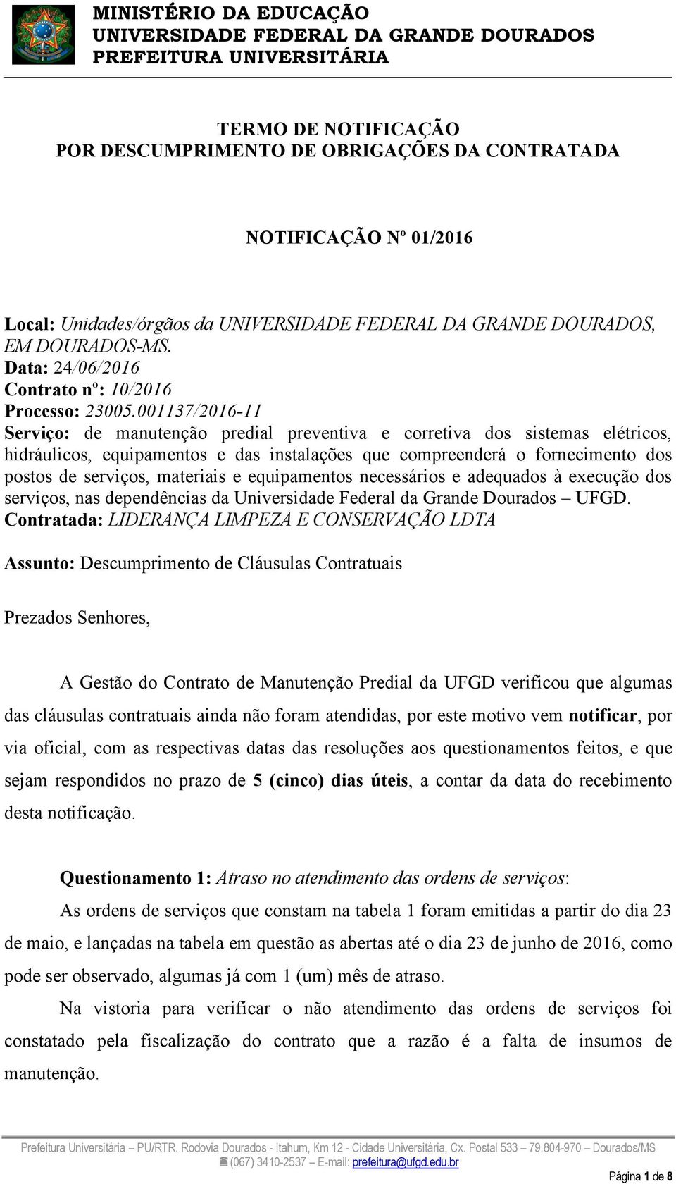 materiais e equipamentos necessários e adequados à execução dos serviços, nas dependências da Universidade Federal da Grande Dourados UFGD.