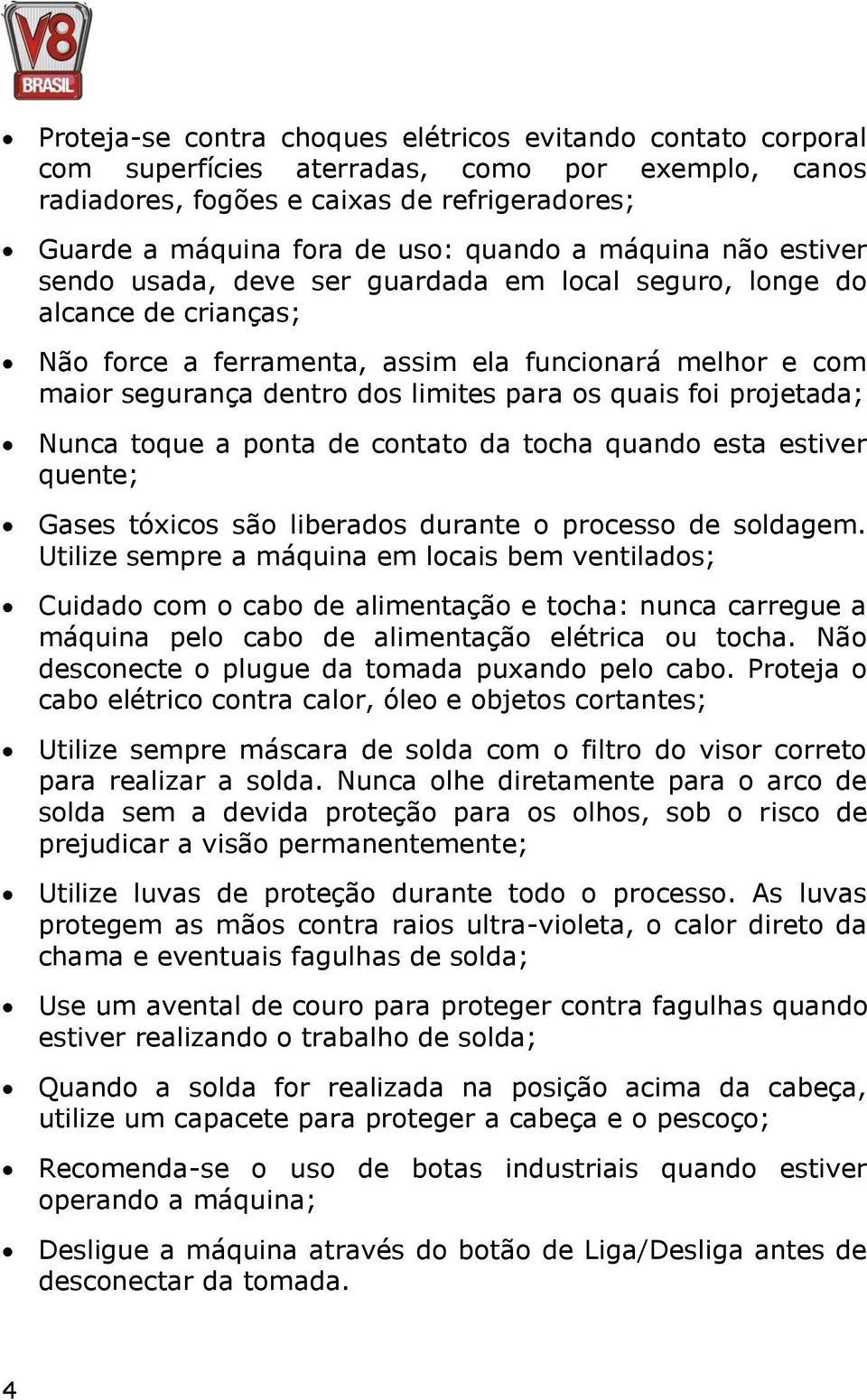 quais foi projetada; Nunca toque a ponta de contato da tocha quando esta estiver quente; Gases tóxicos são liberados durante o processo de soldagem.