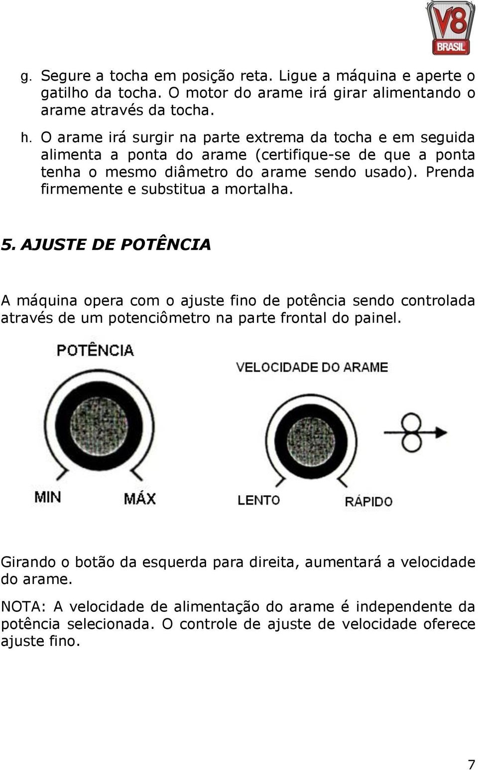 Prenda firmemente e substitua a mortalha. 5.