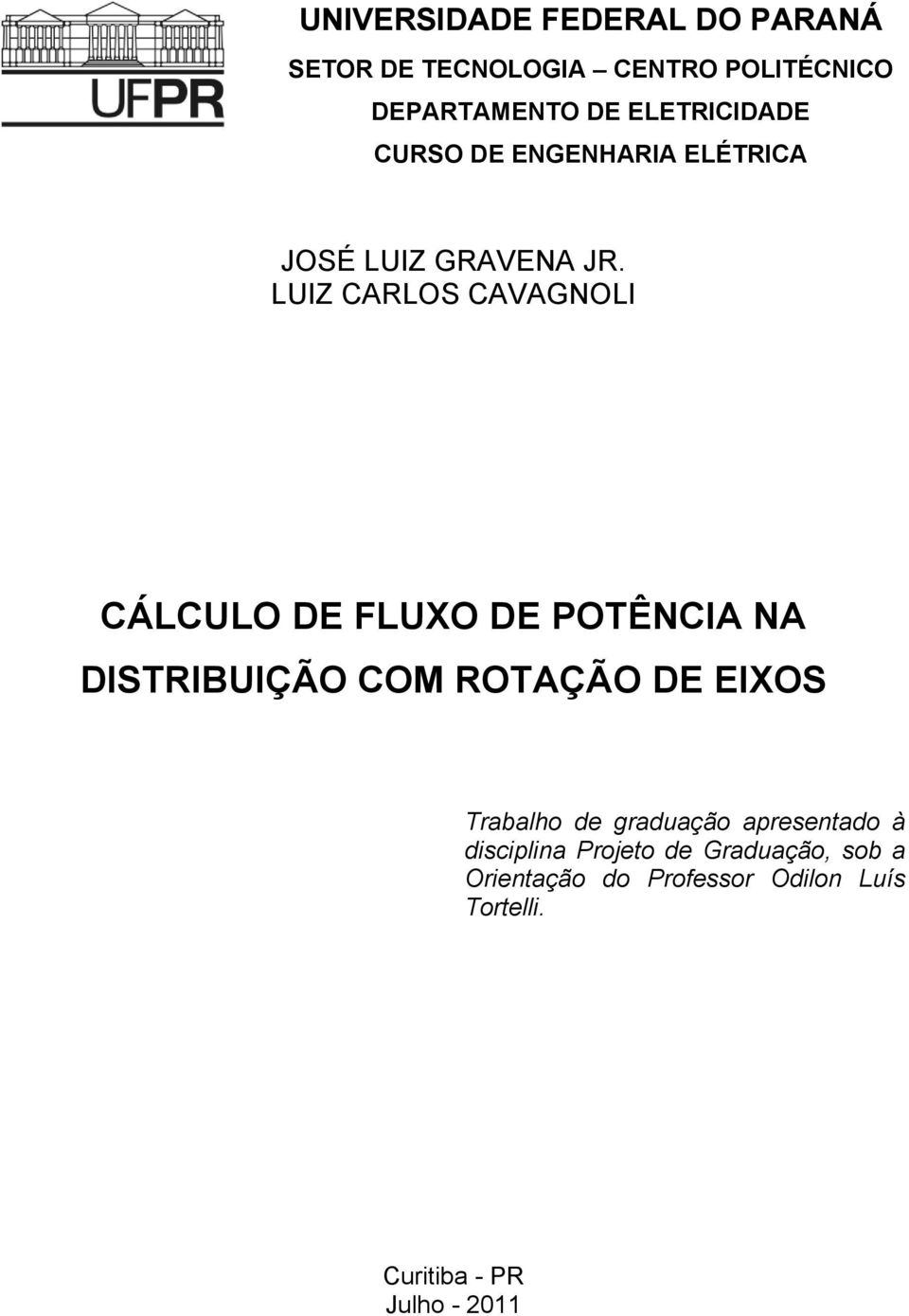 LUIZ CARLOS CAVAGNOLI CÁLCULO DE FLUXO DE POTÊNCIA NA DISTRIBUIÇÃO COM ROTAÇÃO DE EIXOS Trabalho