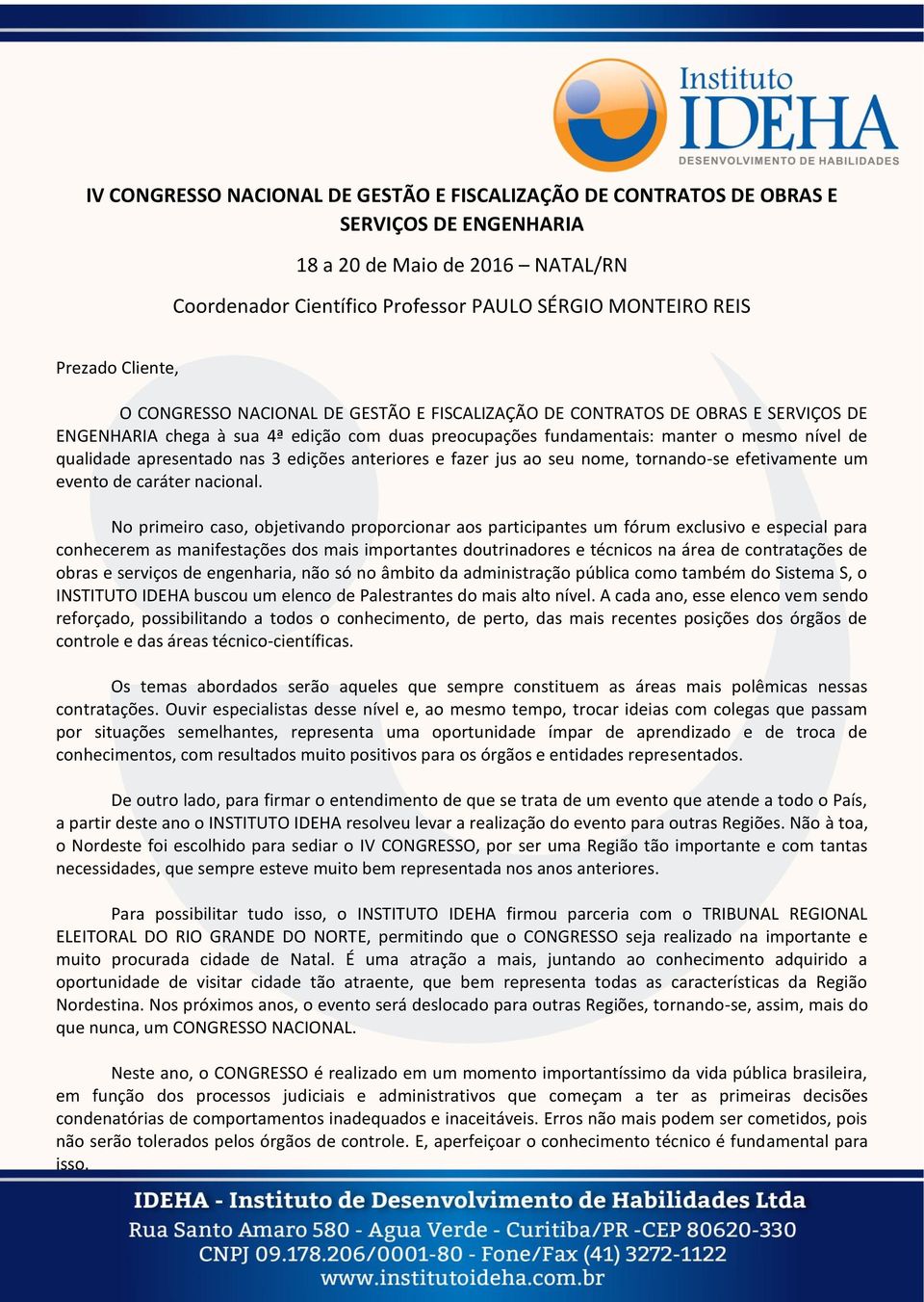 apresentado nas 3 edições anteriores e fazer jus ao seu nome, tornando-se efetivamente um evento de caráter nacional.