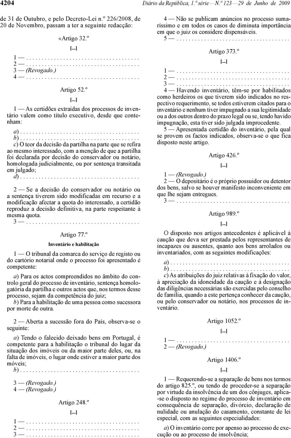 ...................................... c) O teor da decisão da partilha na parte que se refira ao mesmo interessado, com a menção de que a partilha foi declarada por decisão do conservador ou