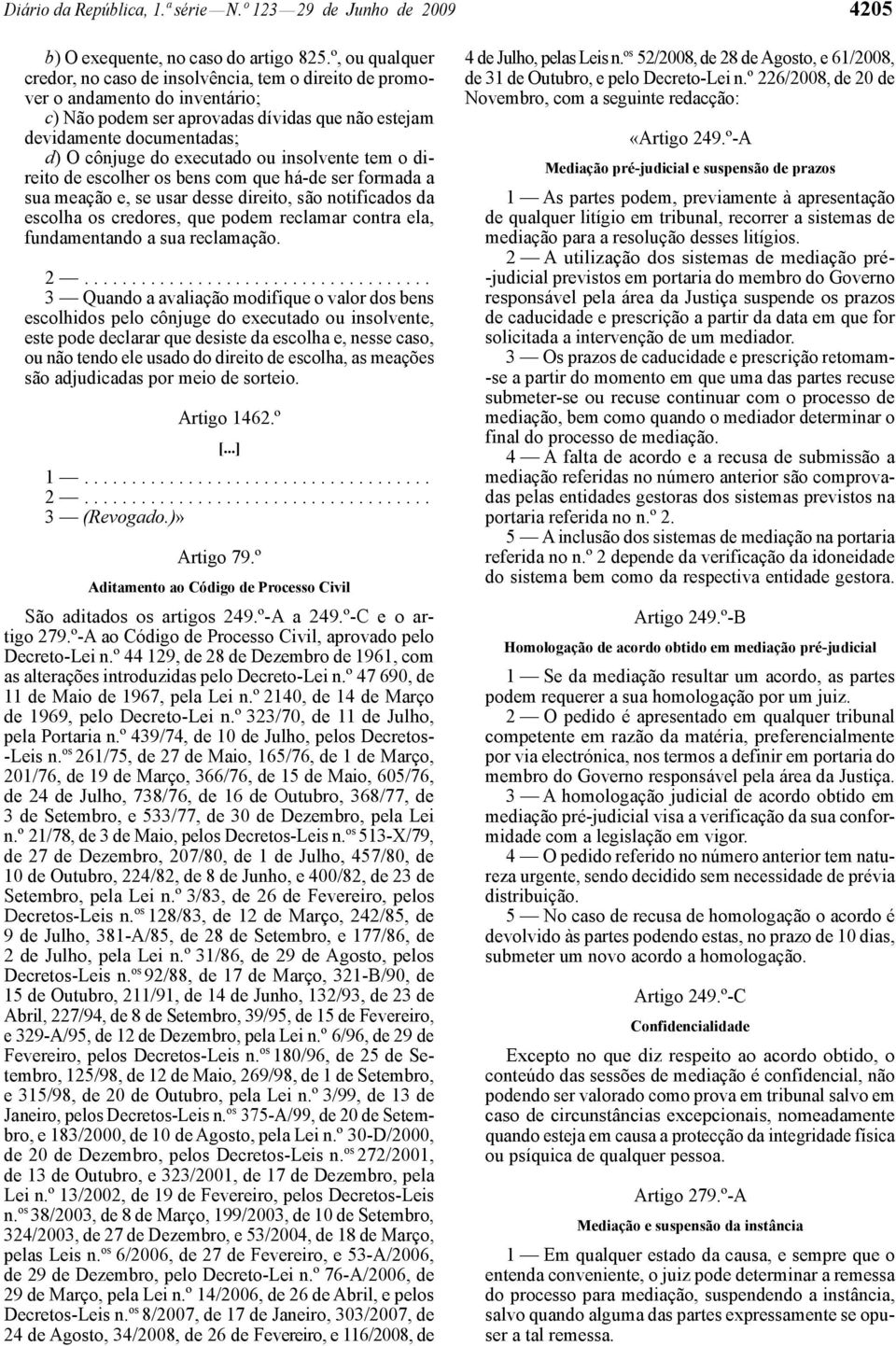 executado ou insolvente tem o direito de escolher os bens com que há -de ser formada a sua meação e, se usar desse direito, são notificados da escolha os credores, que podem reclamar contra ela,