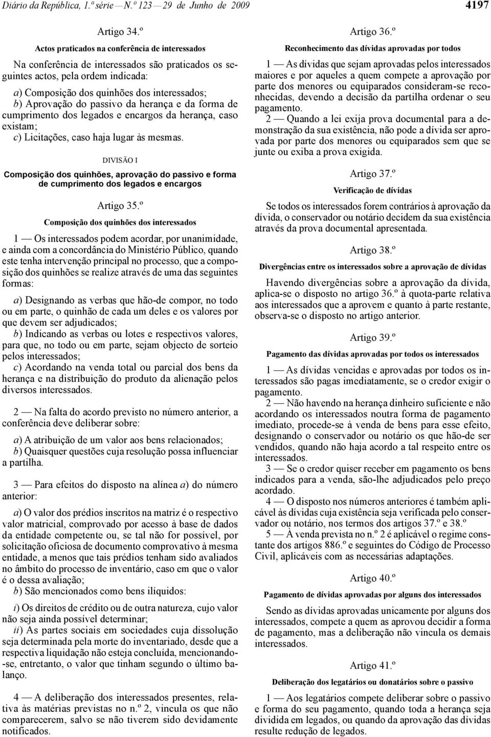 passivo da herança e da forma de cumprimento dos legados e encargos da herança, caso existam; c) Licitações, caso haja lugar às mesmas.