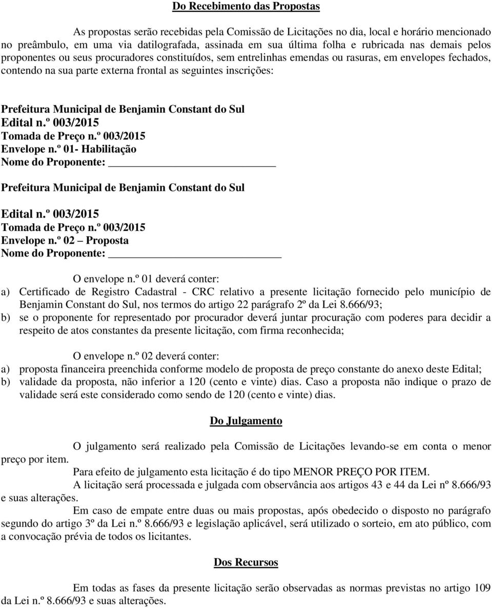 Prefeitura Municipal de Benjamin Constant do Sul Edital n.º 003/2015 Tomada de Preço n.º 003/2015 Envelope n.