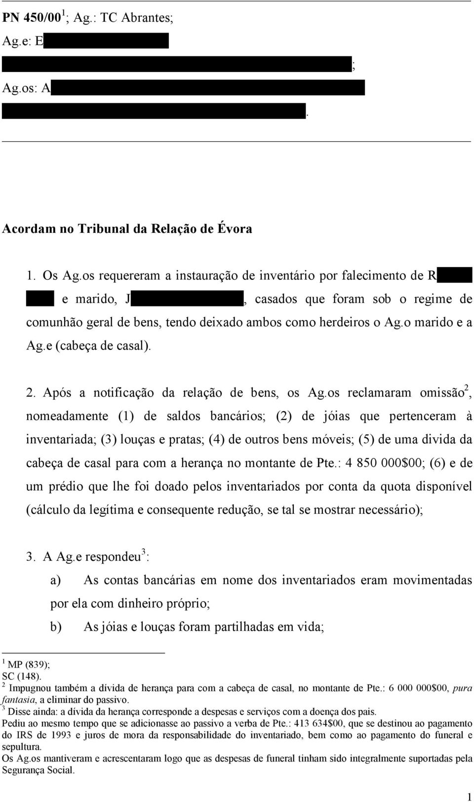 os requereram a instauração de inventário por falecimento de Rosa da Silva e marido, José Lopes da Neta, casados que foram sob o regime de comunhão geral de bens, tendo deixado ambos como herdeiros o