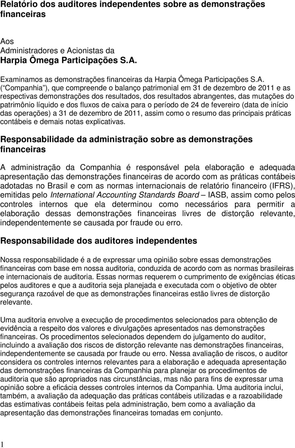 fluxos de caixa para o período de 24 de fevereiro (data de início das operações) a 31 de dezembro de 2011, assim como o resumo das principais práticas contábeis e demais notas explicativas.