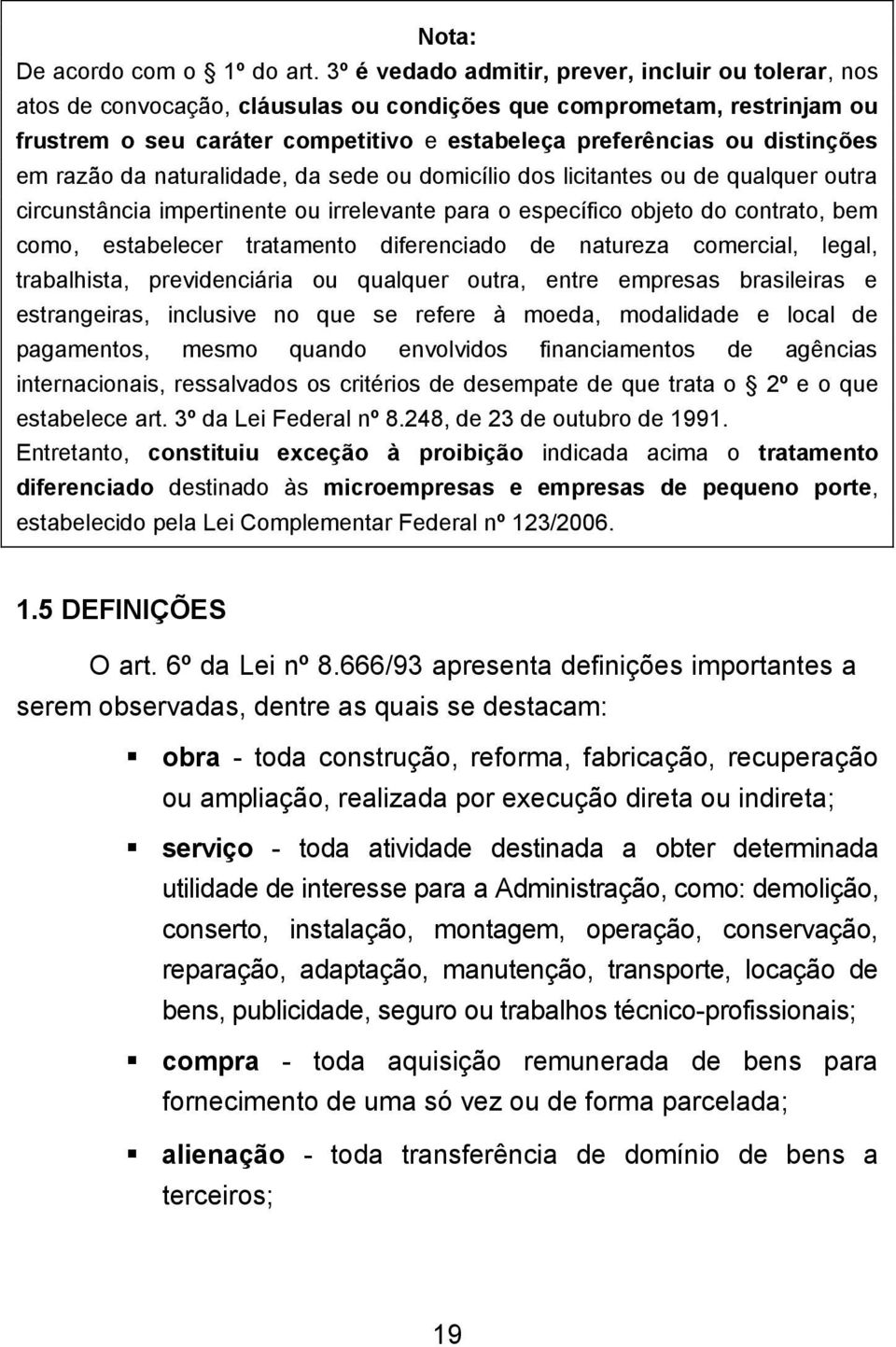 distinções em razão da naturalidade, da sede ou domicílio dos licitantes ou de qualquer outra circunstância impertinente ou irrelevante para o específico objeto do contrato, bem como, estabelecer