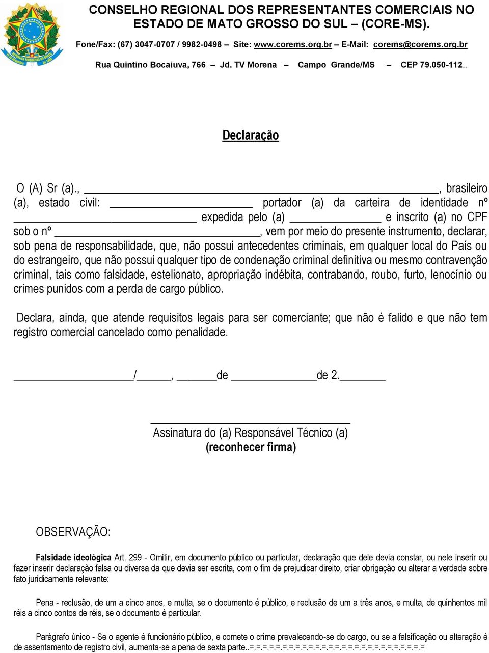 responsabilidade, que, não possui antecedentes criminais, em qualquer local do País ou do estrangeiro, que não possui qualquer tipo de condenação criminal definitiva ou mesmo contravenção criminal,