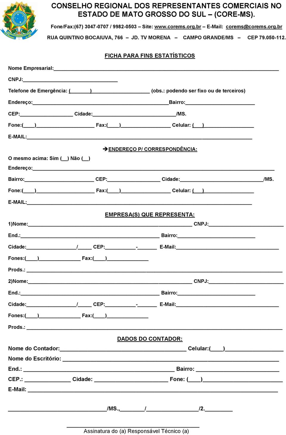 Fone:( ) Fax:( ) Celular: ( ) E-MAIL: ENDEREÇO P/ CORRESPONDÊNCIA: O mesmo acima: Sim ( ) Não ( ) Endereço: Bairro: CEP: Cidade: /MS.