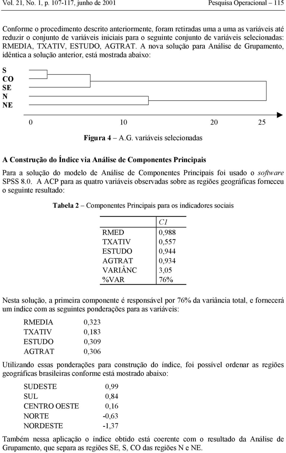 seleconadas: RMEDIA, TXATIV, ESTUDO, AGT