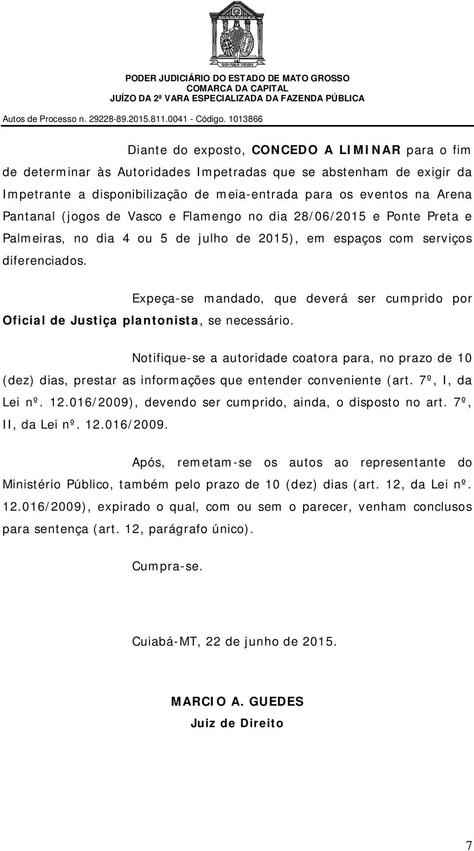 Expeça-se mandado, que deverá ser cumprido por Oficial de Justiça plantonista, se necessário.