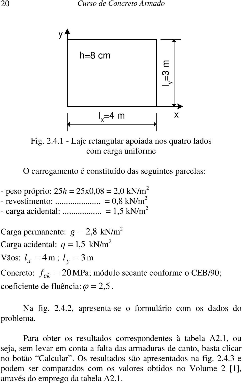 .. = 0,8 kn/m 2 - carga acidental:.