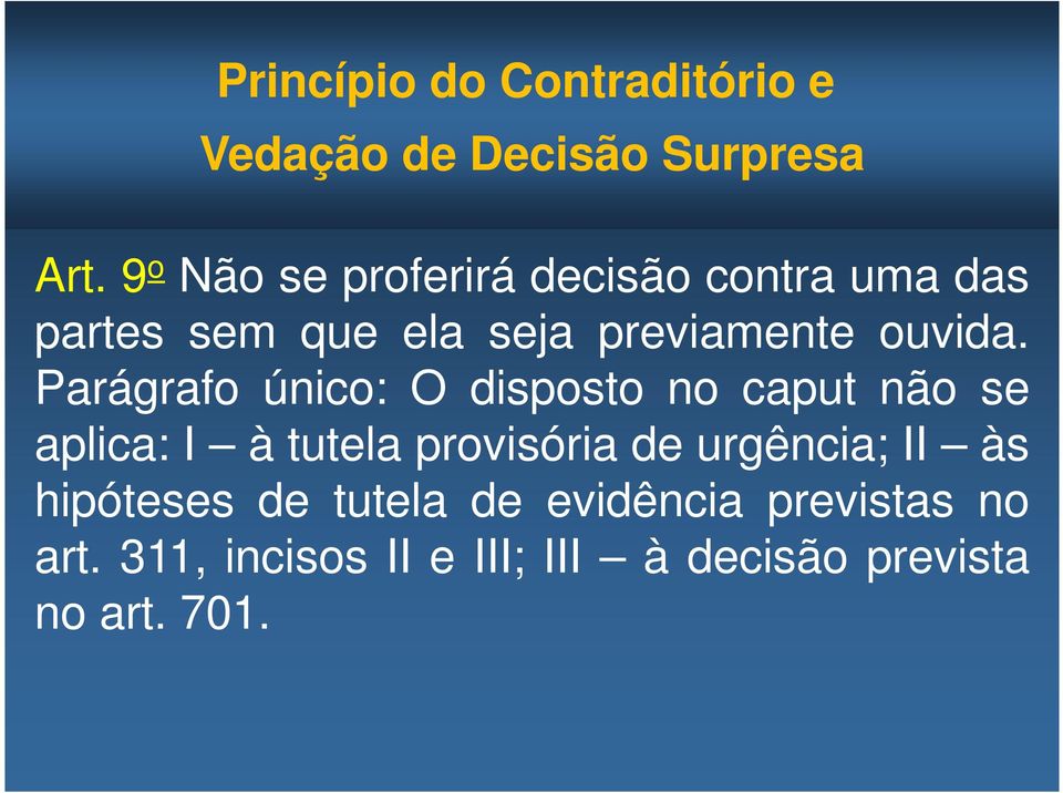 Parágrafo único: O disposto no caput não se aplica: I à tutela provisória de urgência;