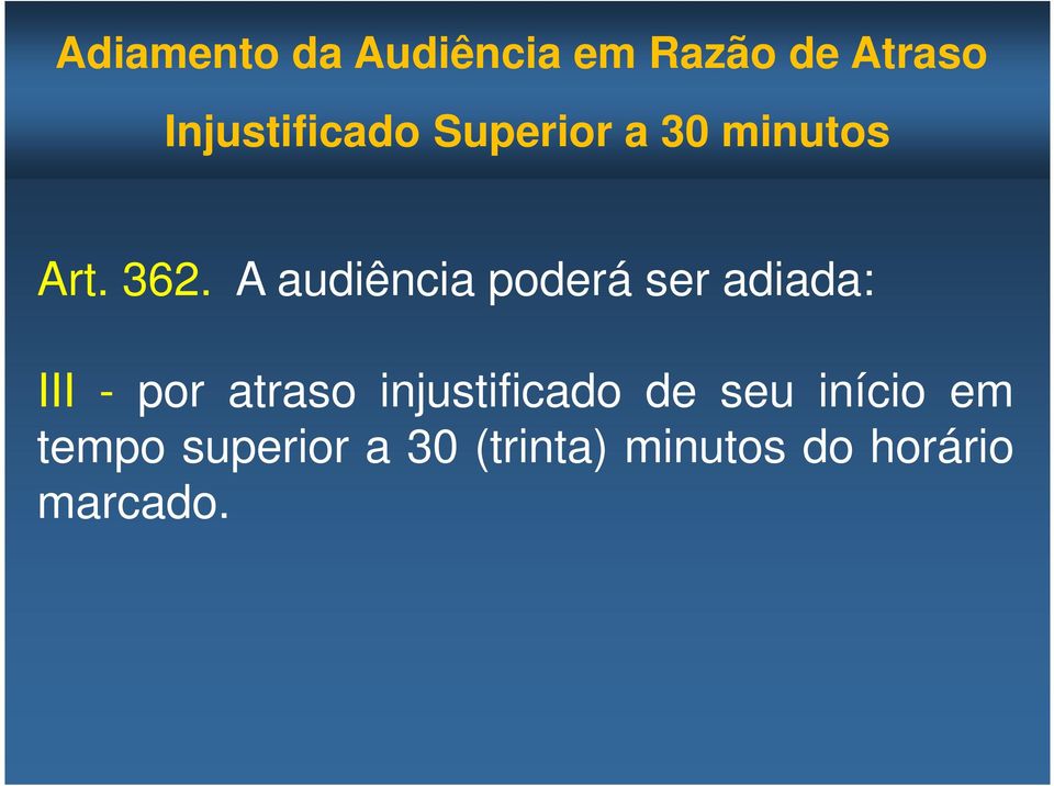 A audiência poderá ser adiada: III - por atraso