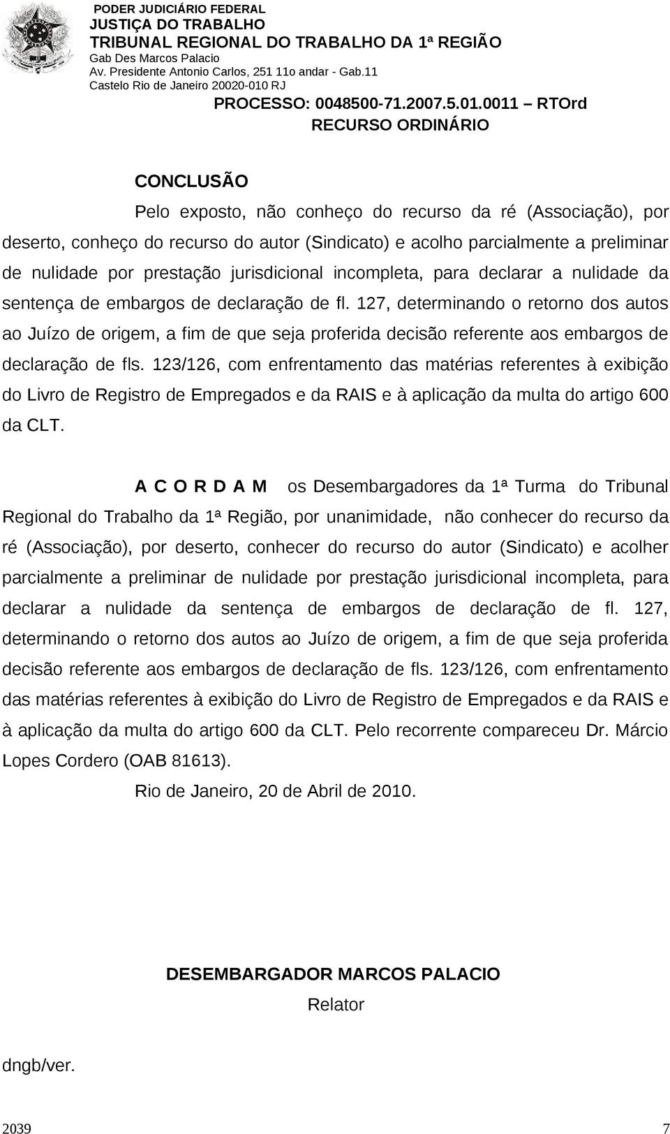 127, determinando o retorno dos autos ao Juízo de origem, a fim de que seja proferida decisão referente aos embargos de declaração de fls.