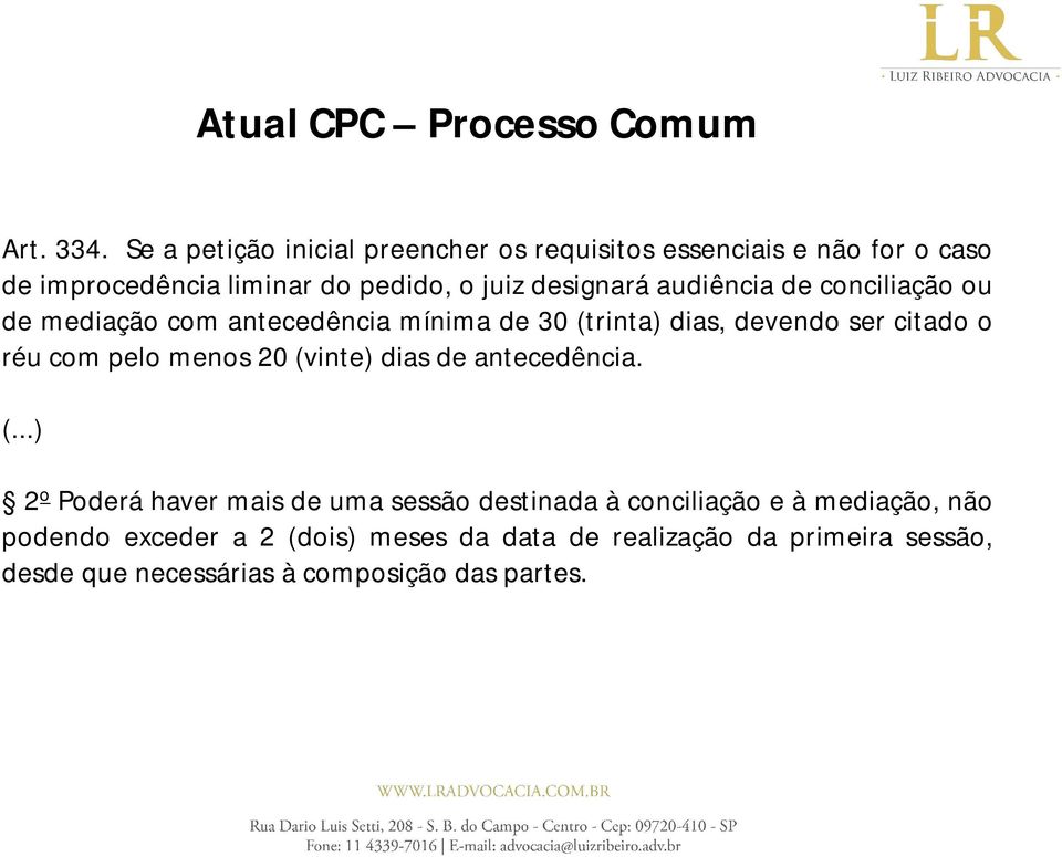 audiência de conciliação ou de mediação com antecedência mínima de 30 (trinta) dias, devendo ser citado o réu com pelo menos 20