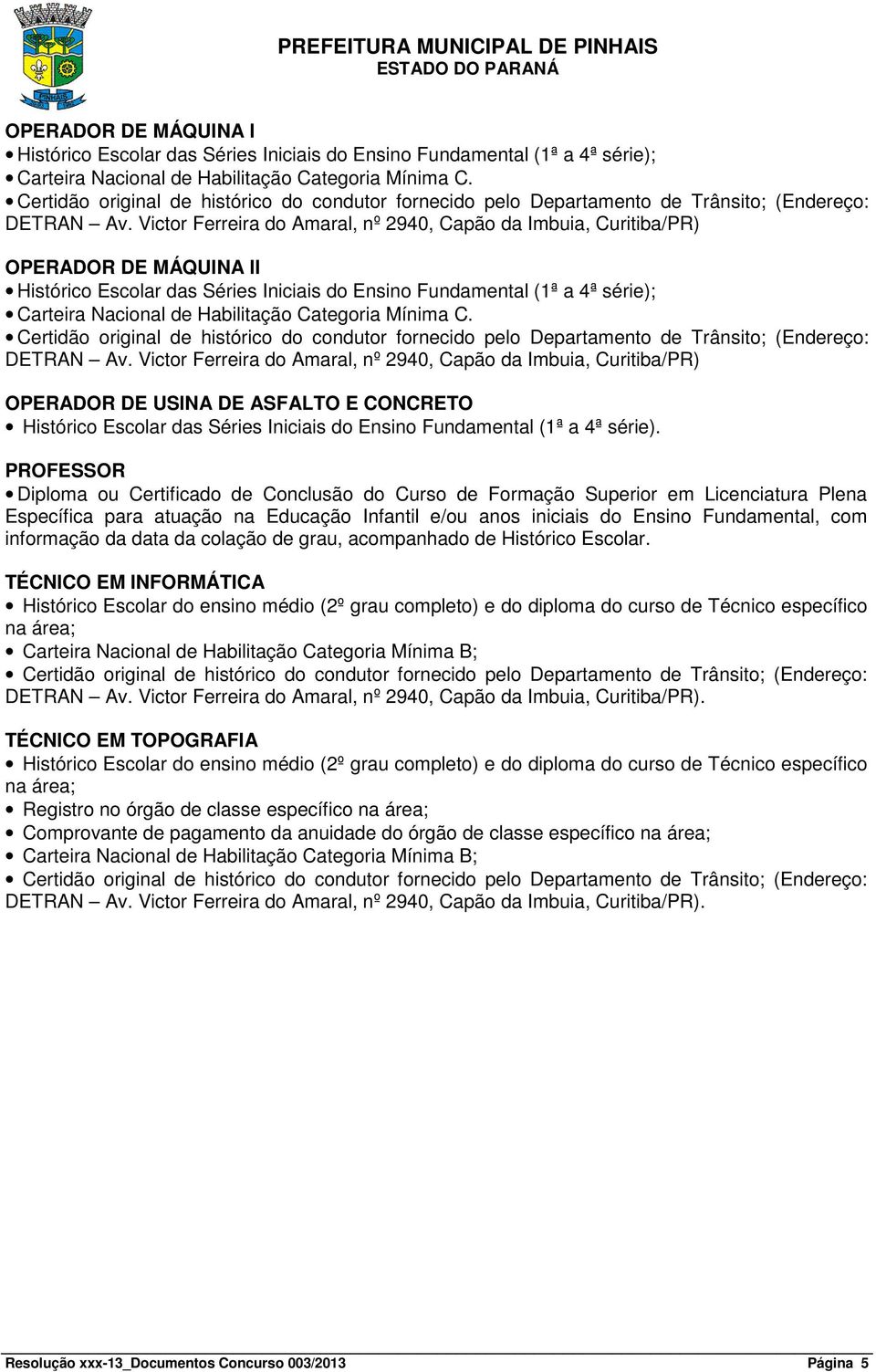 OPERADOR DE USINA DE ASFALTO E CONCRETO Histórico Escolar das Séries Iniciais do Ensino Fundamental (1ª a 4ª série).