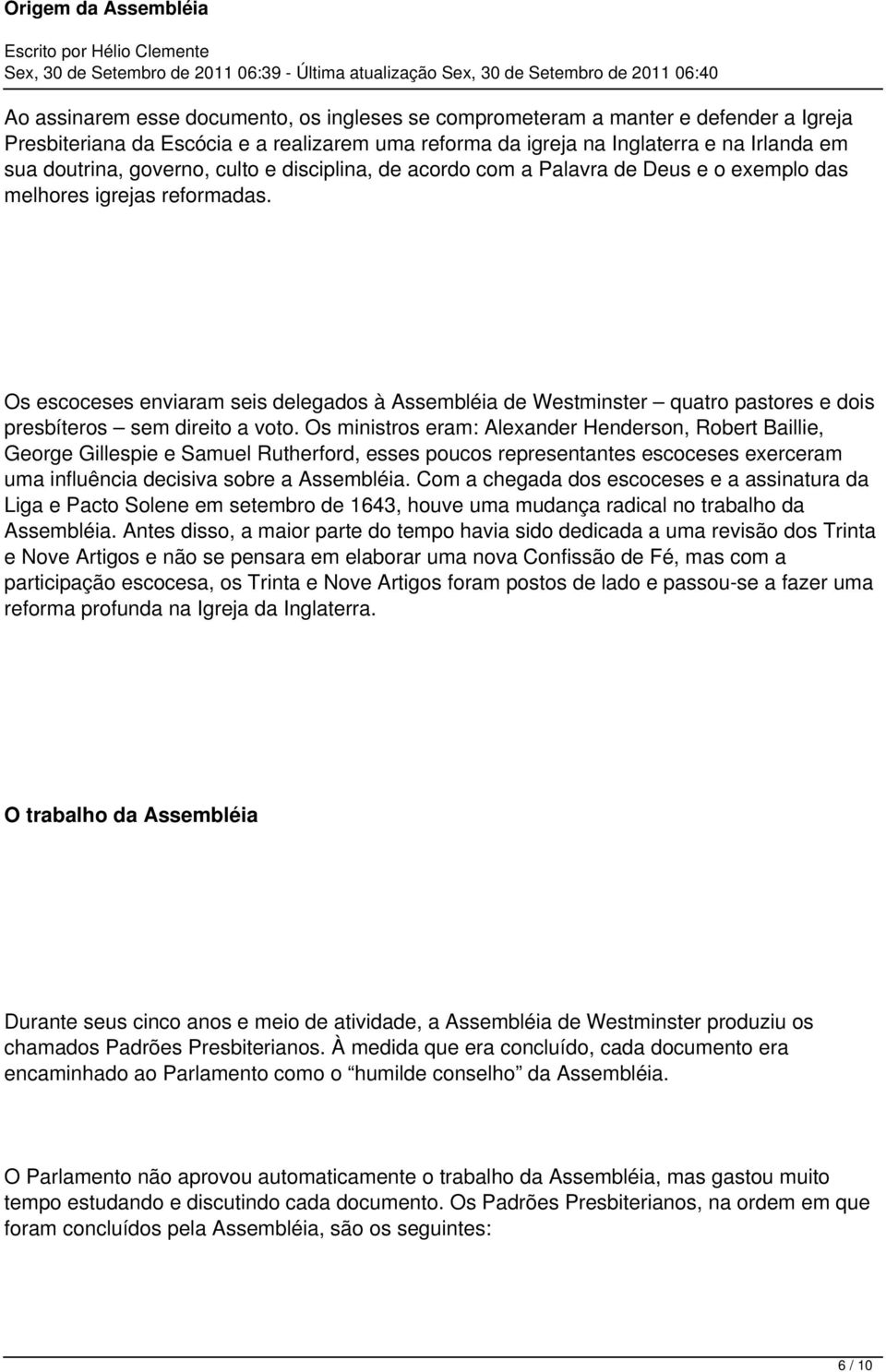 Os escoceses enviaram seis delegados à Assembléia de Westminster quatro pastores e dois presbíteros sem direito a voto.