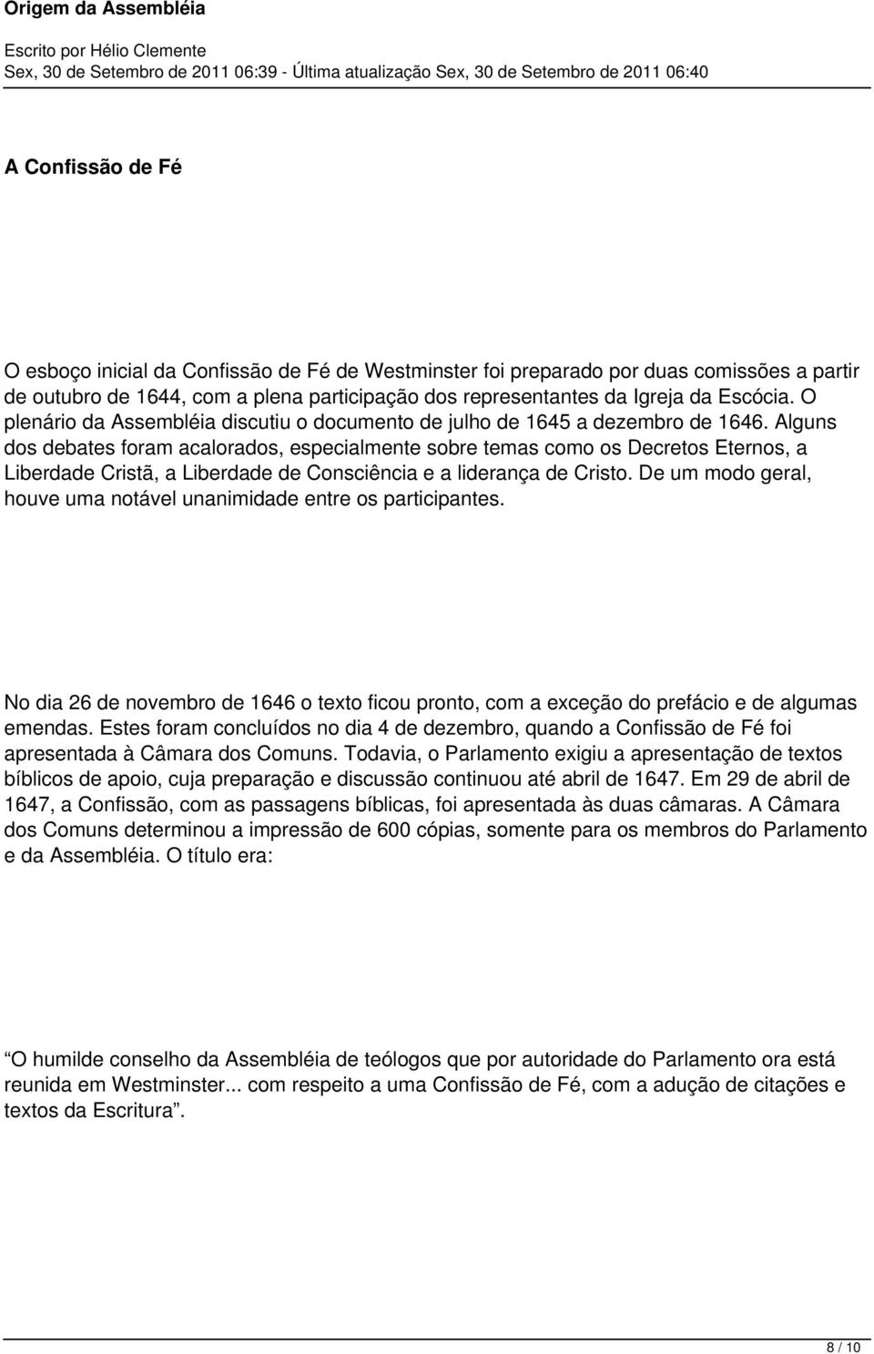 Alguns dos debates foram acalorados, especialmente sobre temas como os Decretos Eternos, a Liberdade Cristã, a Liberdade de Consciência e a liderança de Cristo.