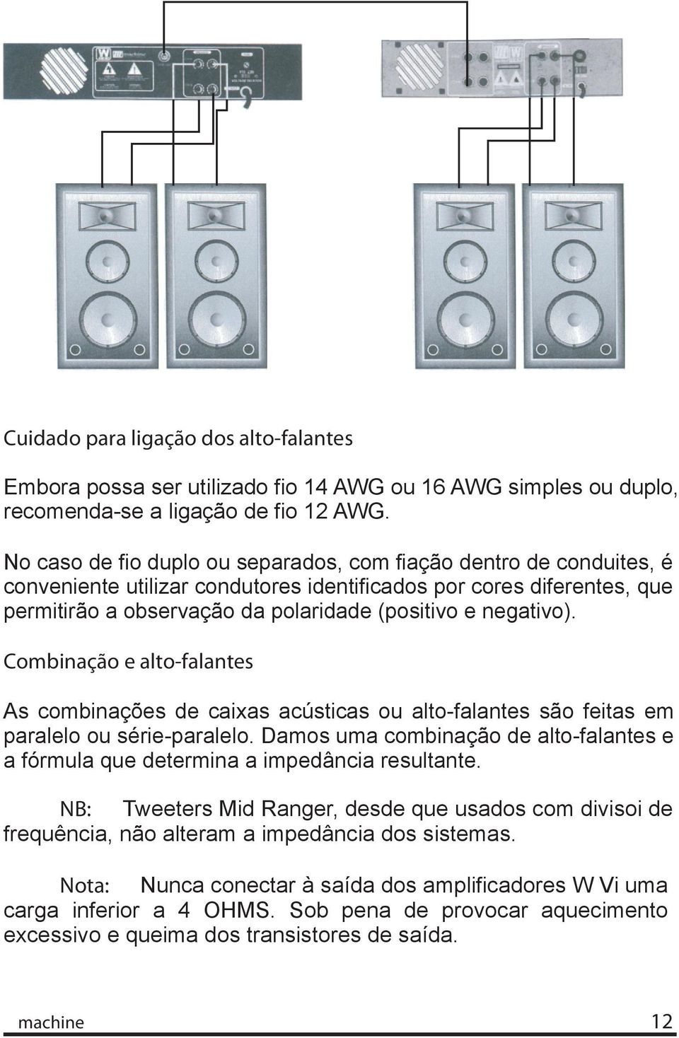 negativo). Combinação e alto-falantes As combinações de caixas acústicas ou alto-falantes são feitas em paralelo ou série-paralelo.