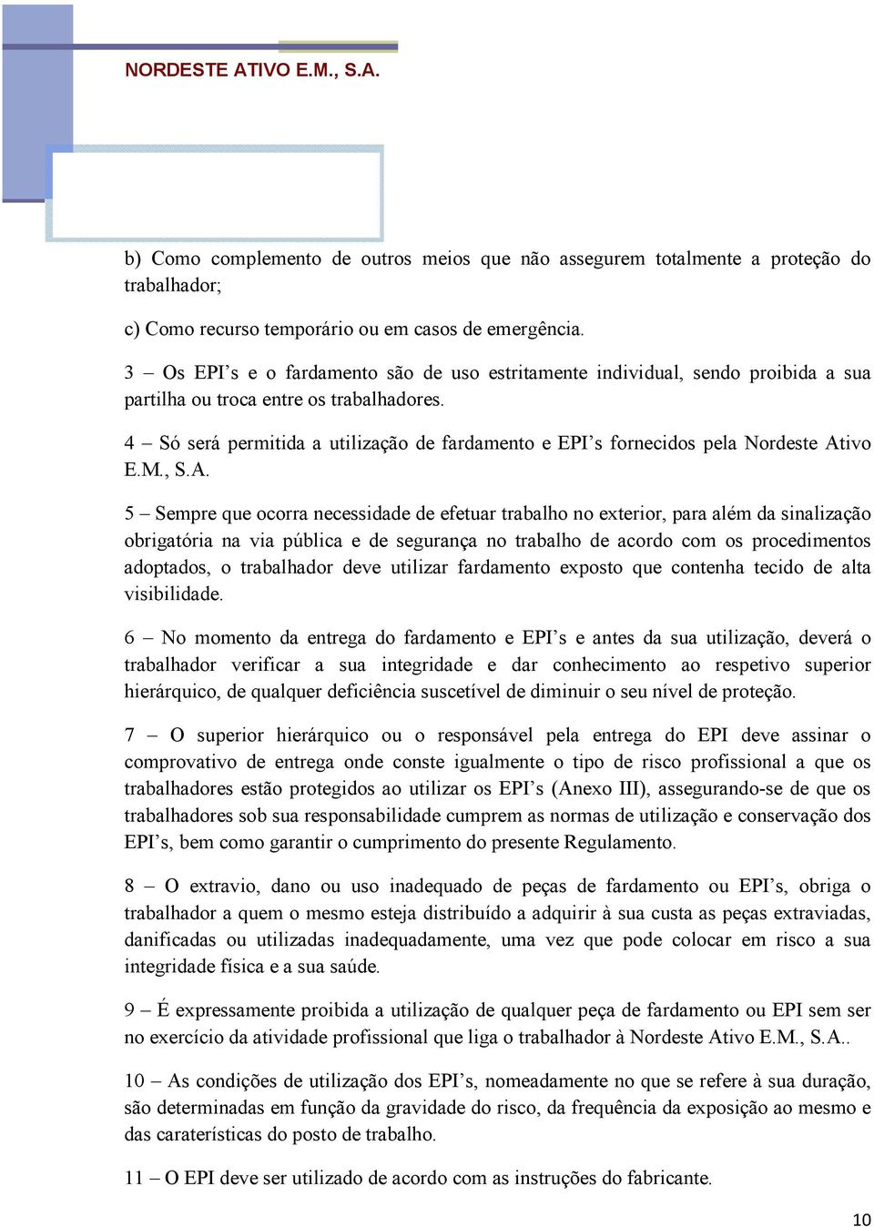 4 Só será permitida a utilização de fardamento e EPI s fornecidos pela Nordeste At