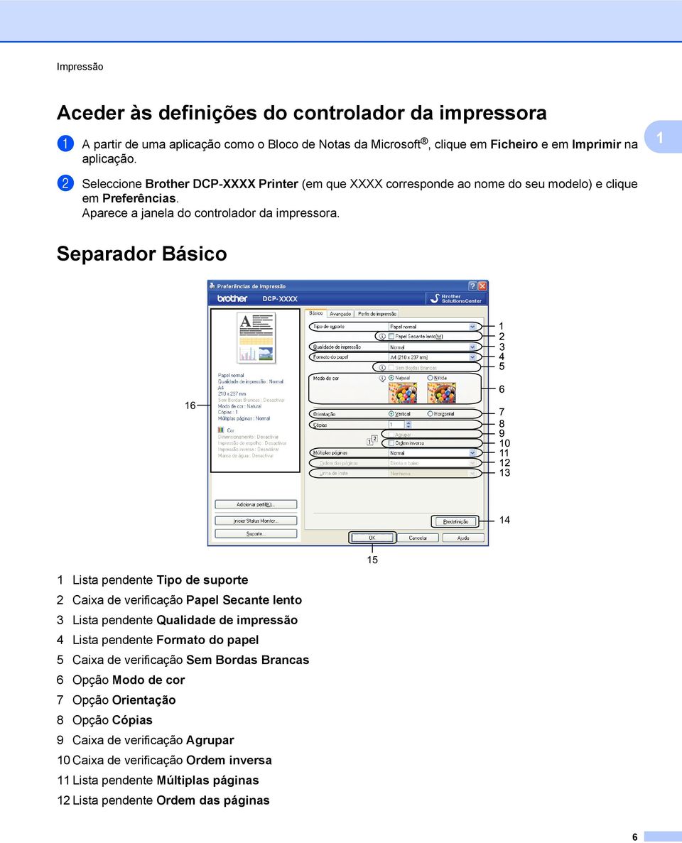 Separador Básico 1 2 3 4 5 16 6 7 8 9 10 11 12 13 14 1 Lista pendente Tipo de suporte 2 Caixa de verificação Papel Secante lento 3 Lista pendente Qualidade de impressão 4 Lista pendente