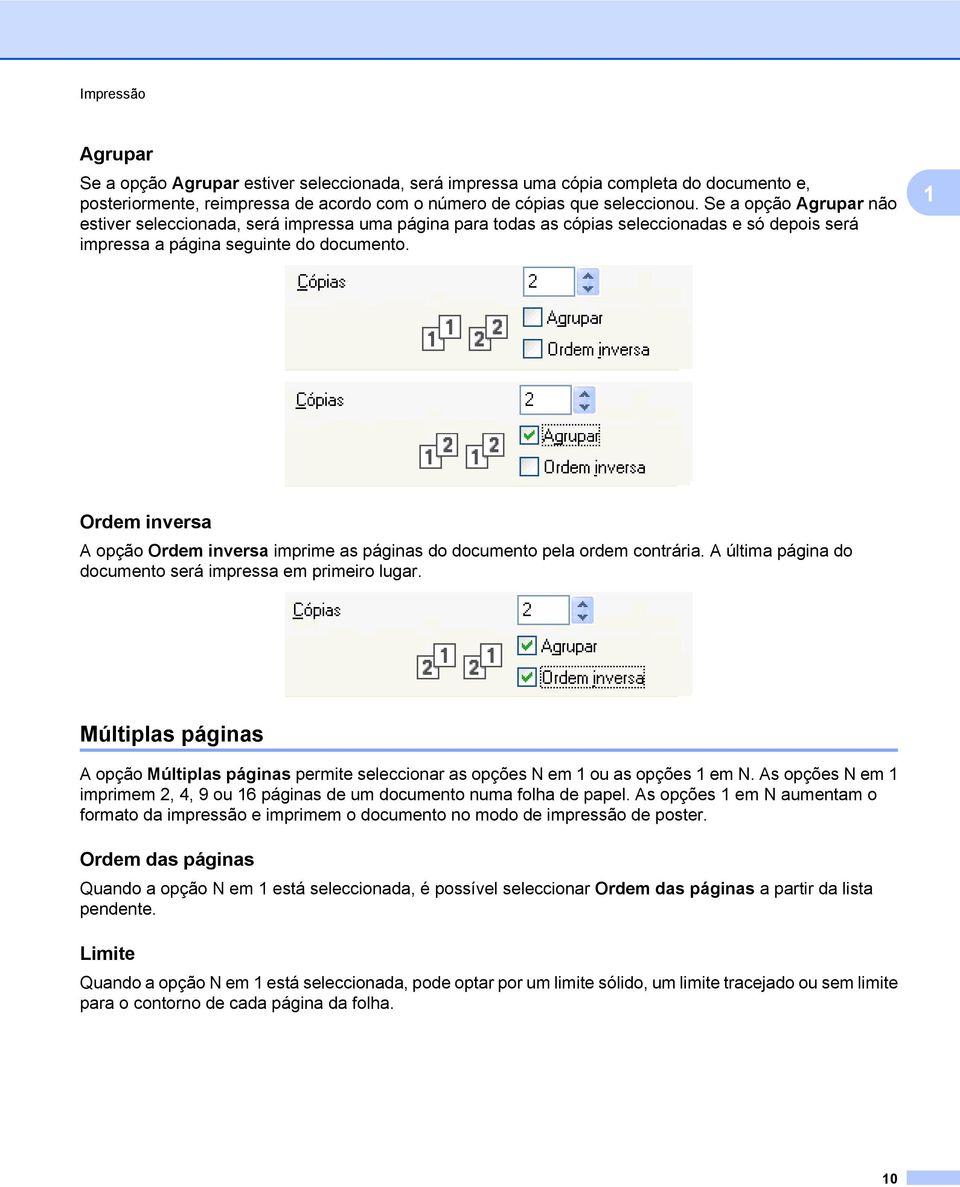 1 Ordem inversa A opção Ordem inversa imprime as páginas do documento pela ordem contrária. A última página do documento será impressa em primeiro lugar.