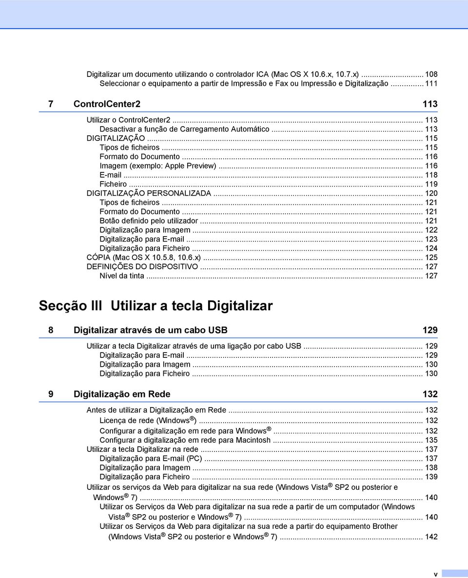 .. 116 Imagem (exemplo: Apple Preview)... 116 E-mail... 118 Ficheiro... 119 DIGITALIZAÇÃO PERSONALIZADA... 120 Tipos de ficheiros... 121 Formato do Documento... 121 Botão definido pelo utilizador.