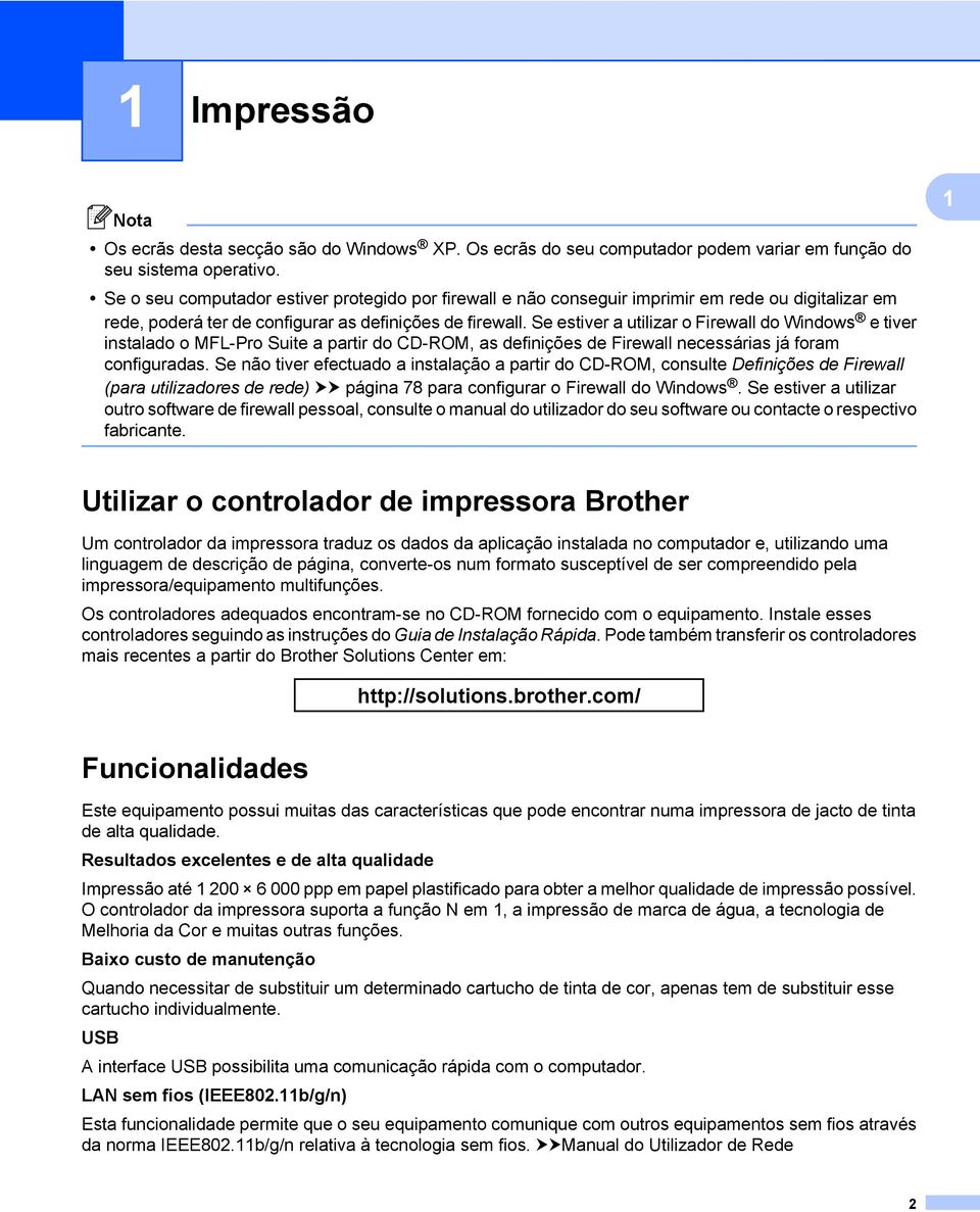 Se estiver a utilizar o Firewall do Windows e tiver instalado o MFL-Pro Suite a partir do CD-ROM, as definições de Firewall necessárias já foram configuradas.