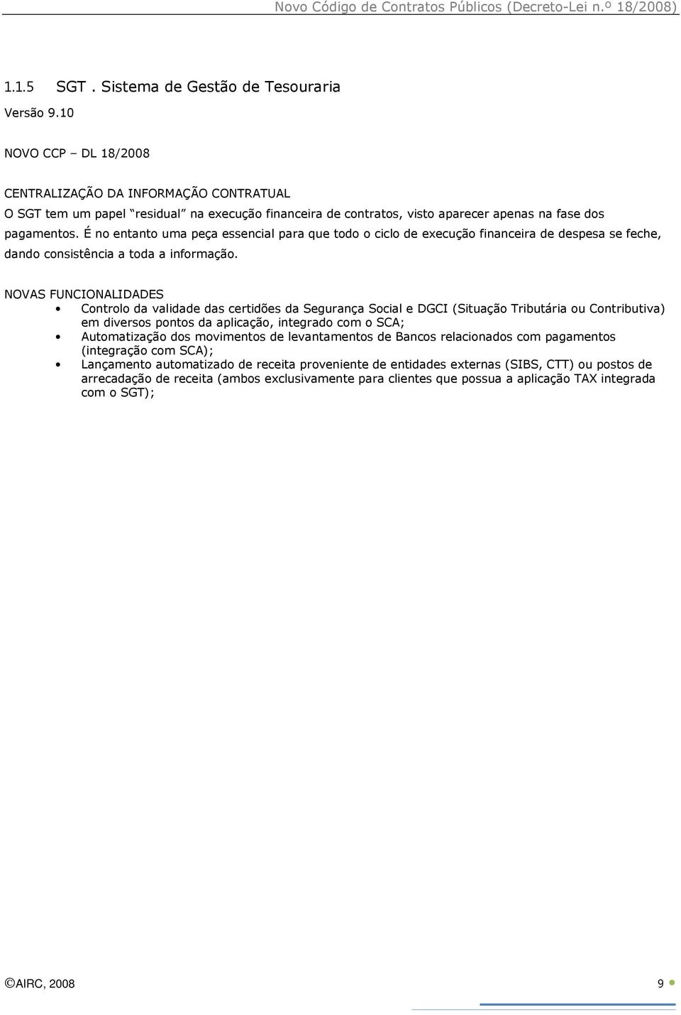 É no entanto uma peça essencial para que todo o ciclo de execução financeira de despesa se feche, dando consistência a toda a informação.