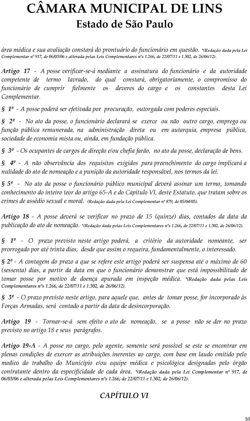 Artigo 17 - A posse verificar-se-á mediante a assinatura do funcionário e da autoridade competente de termo lavrado, do qual constará, obrigatoriamente, o compromisso do funcionário de cumprir