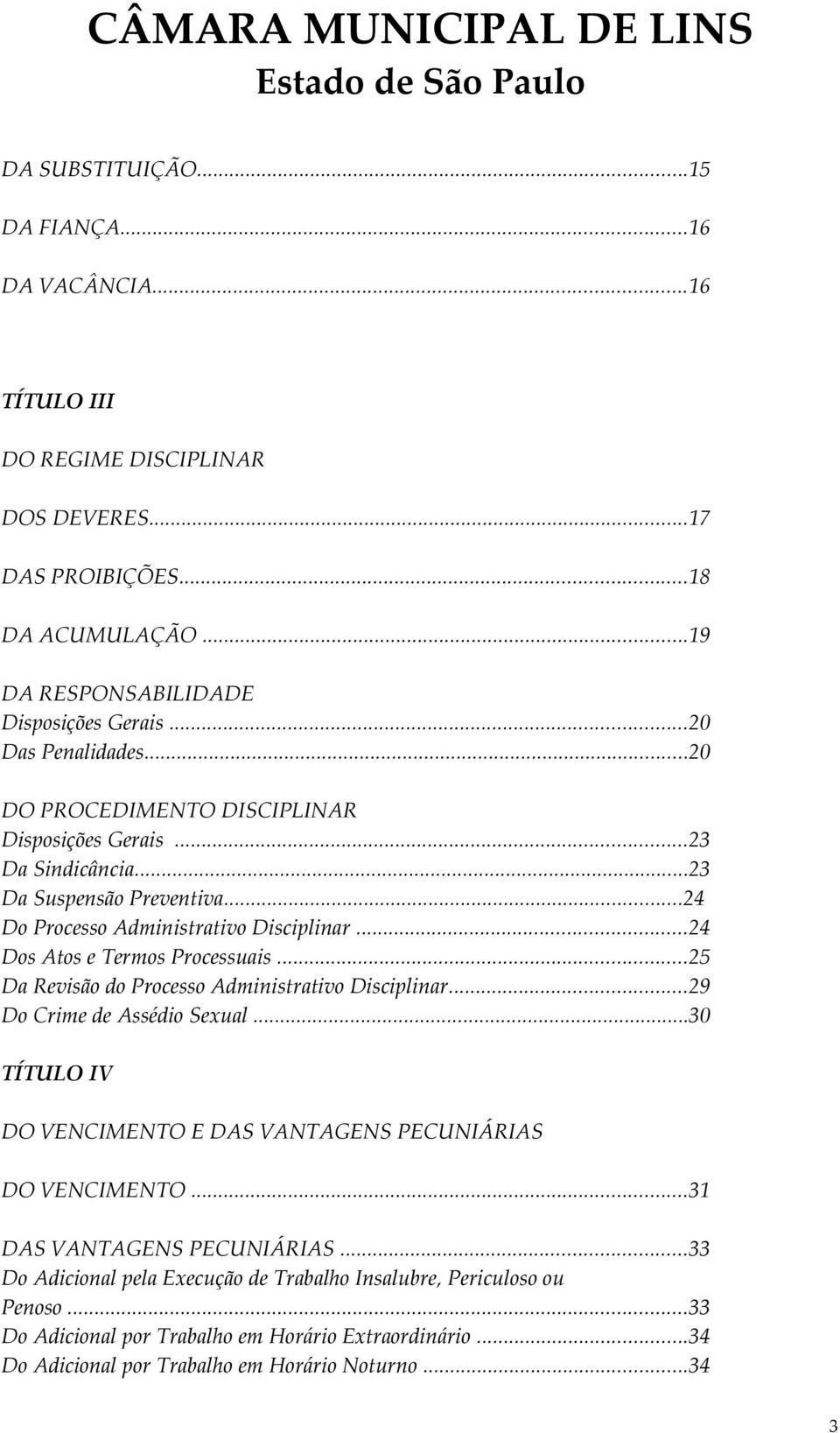 ..24 Dos Atos e Termos Processuais...25 Da Revisão do Processo Administrativo Disciplinar...29 Do Crime de Assédio Sexual.