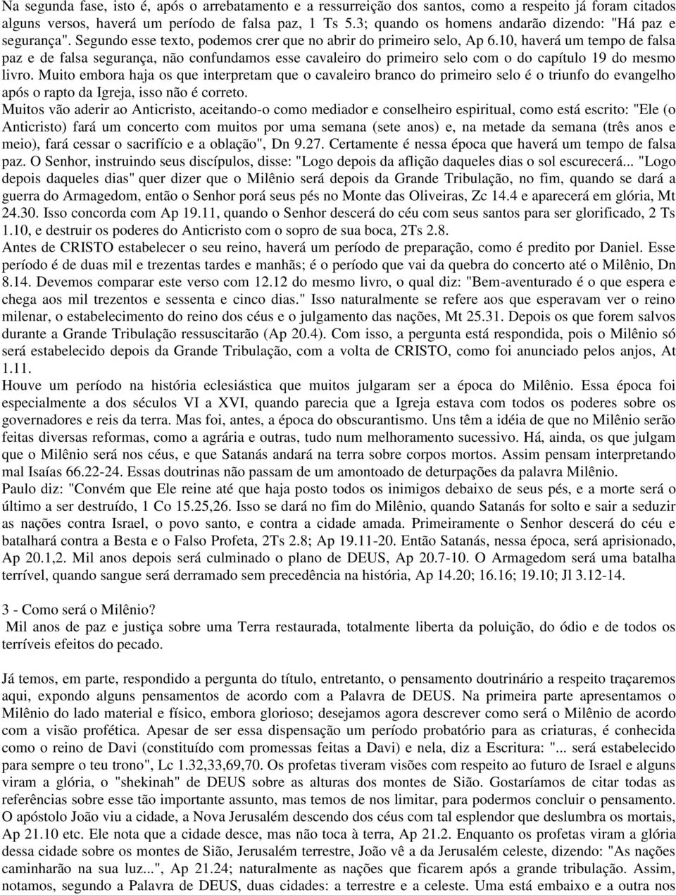 10, haverá um tempo de falsa paz e de falsa segurança, não confundamos esse cavaleiro do primeiro selo com o do capítulo 19 do mesmo livro.