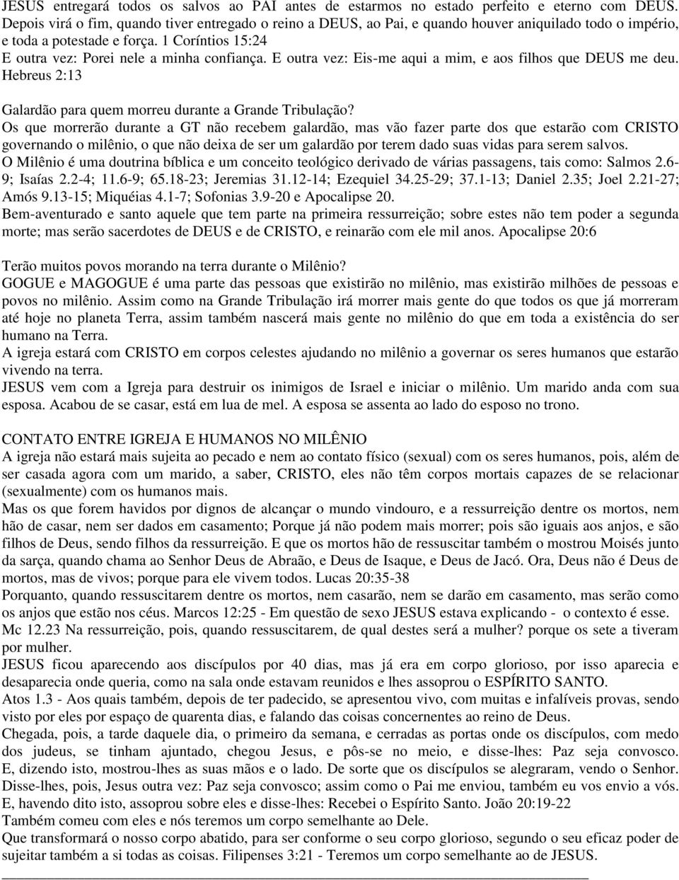 E outra vez: Eis-me aqui a mim, e aos filhos que DEUS me deu. Hebreus 2:13 Galardão para quem morreu durante a Grande Tribulação?