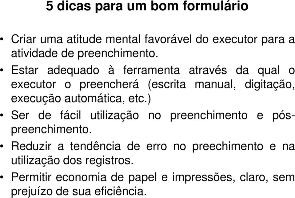 automática, etc.) Ser de fácil utilização no preenchimento e póspreenchimento.