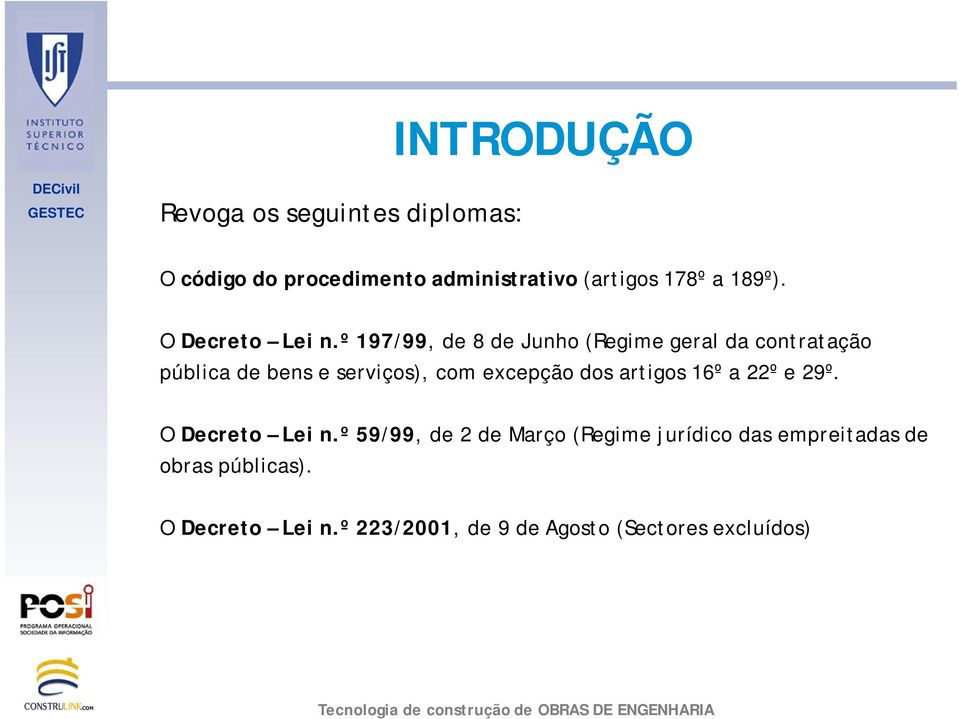 º 197/99, de 8 de Junho (Regime geral da contratação pública de bens e serviços), com excepção dos