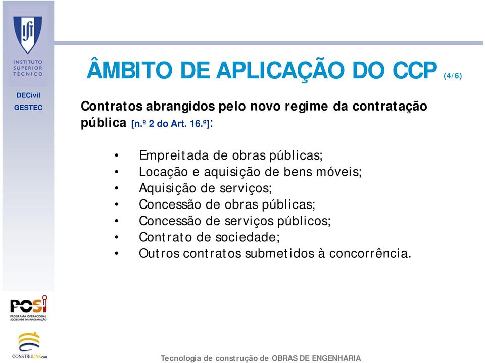 º]: Empreitada de obras públicas; Locação e aquisição de bens móveis; Aquisição de