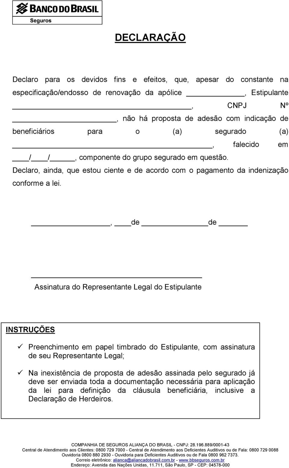 Declaro, ainda, que estou ciente e de acordo com o pagamento da indenização conforme a lei.