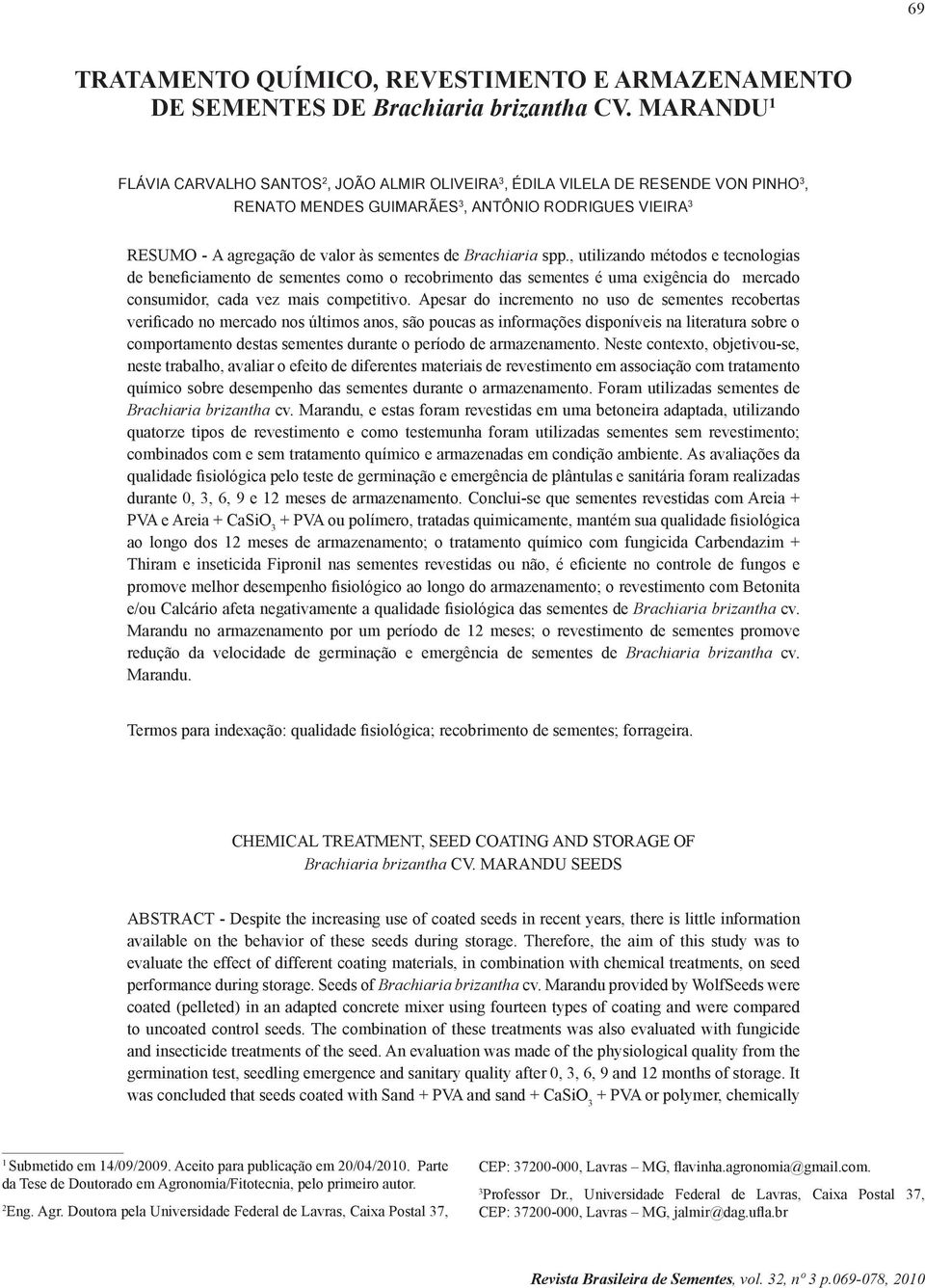 Brachiaria spp., utilizando métodos e tecnologias de beneficiamento de sementes como o recobrimento das sementes é uma exigência do mercado consumidor, cada vez mais competitivo.