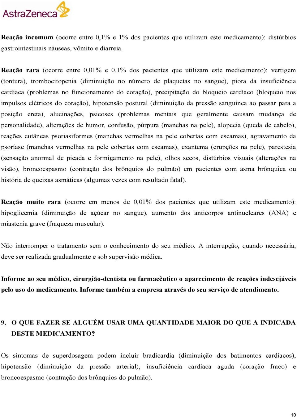 (problemas no funcionamento do coração), precipitação do bloqueio cardíaco (bloqueio nos impulsos elétricos do coração), hipotensão postural (diminuição da pressão sanguínea ao passar para a posição