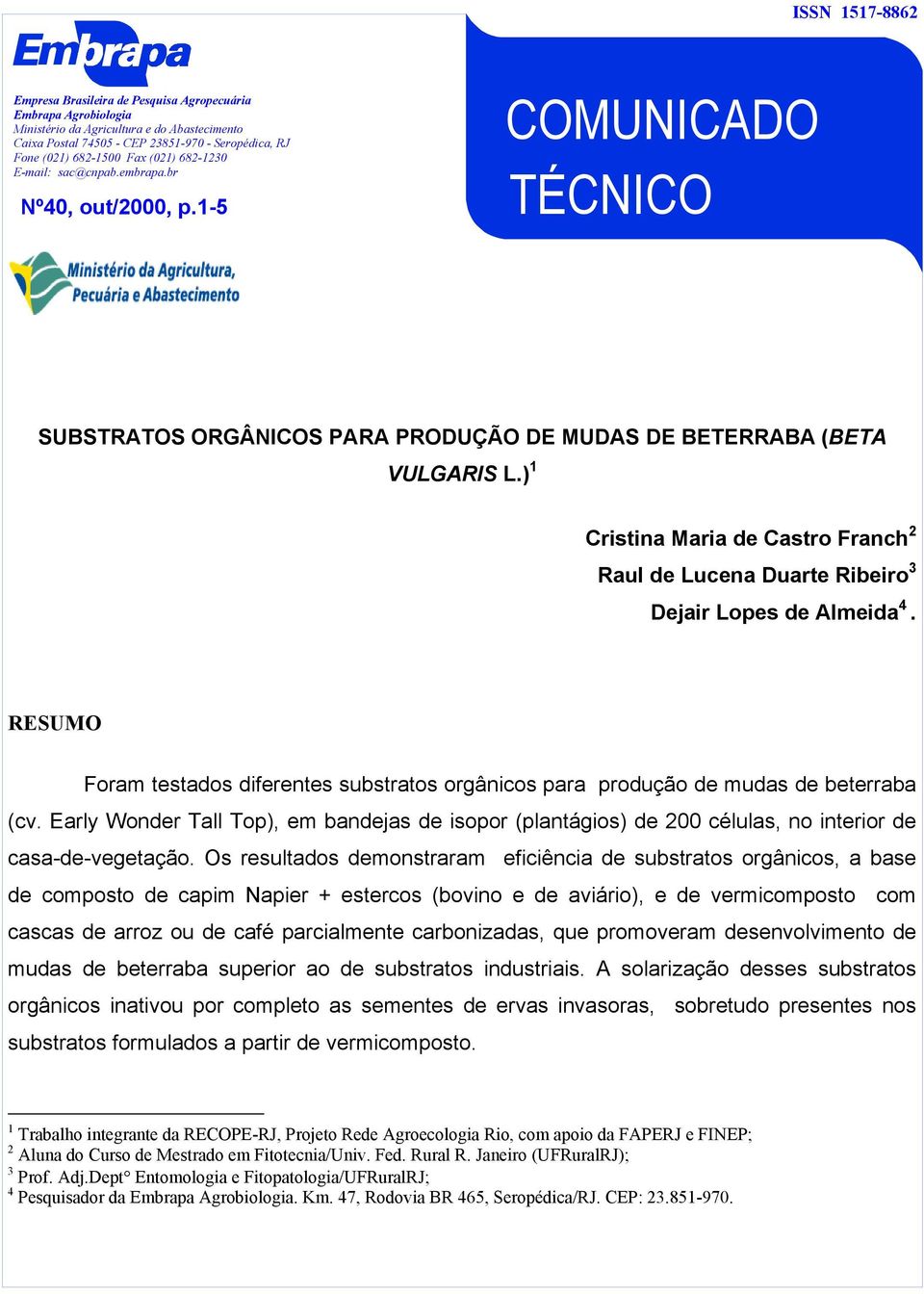 ) 1 Cristina Maria de Castro Franch 2 Raul de Lucena Duarte Ribeiro 3 Dejair Lopes de Almeida 4. RESUMO Foram testados diferentes substratos orgânicos para produção de mudas de beterraba (cv.